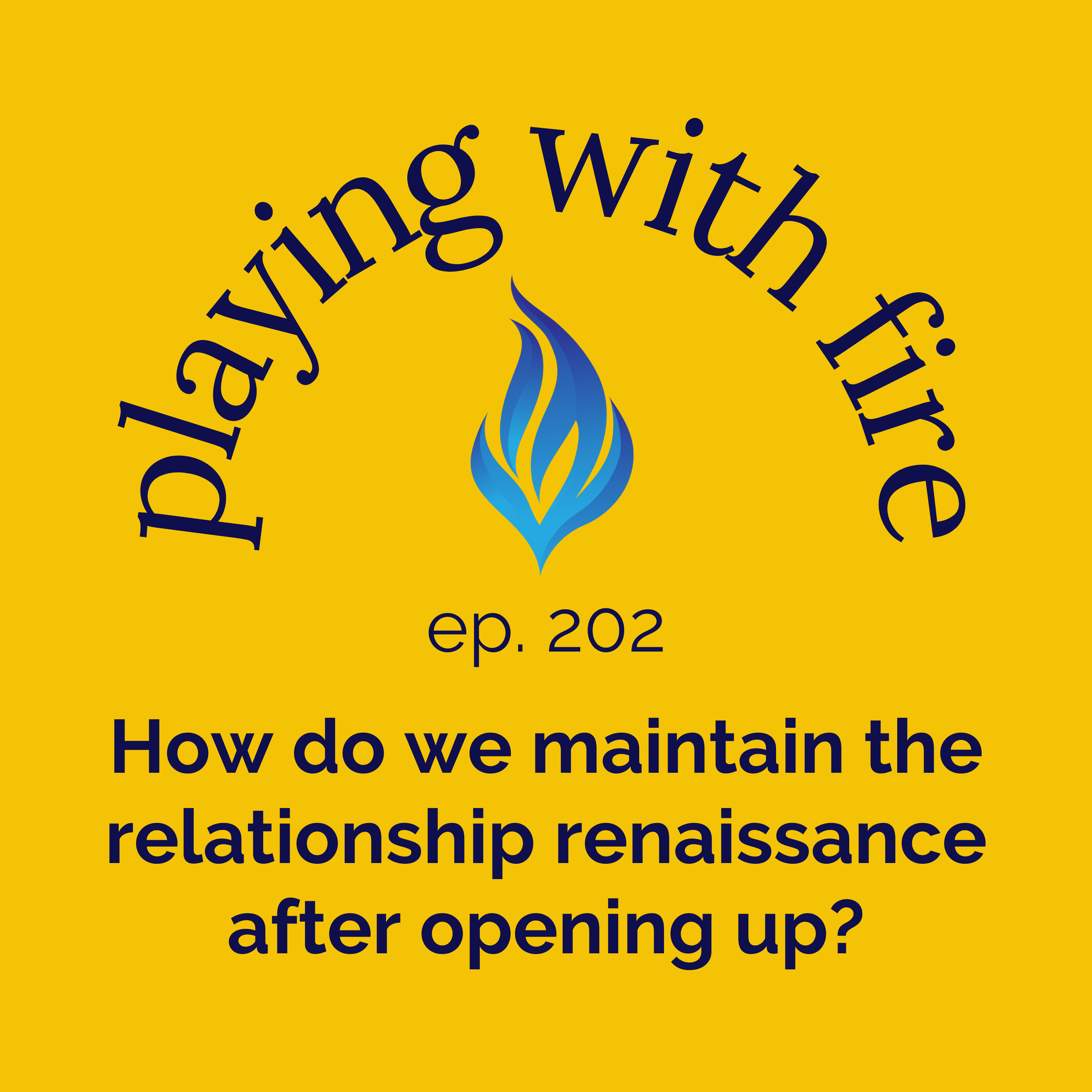 202 How do we maintain the relationship renaissance after opening up?