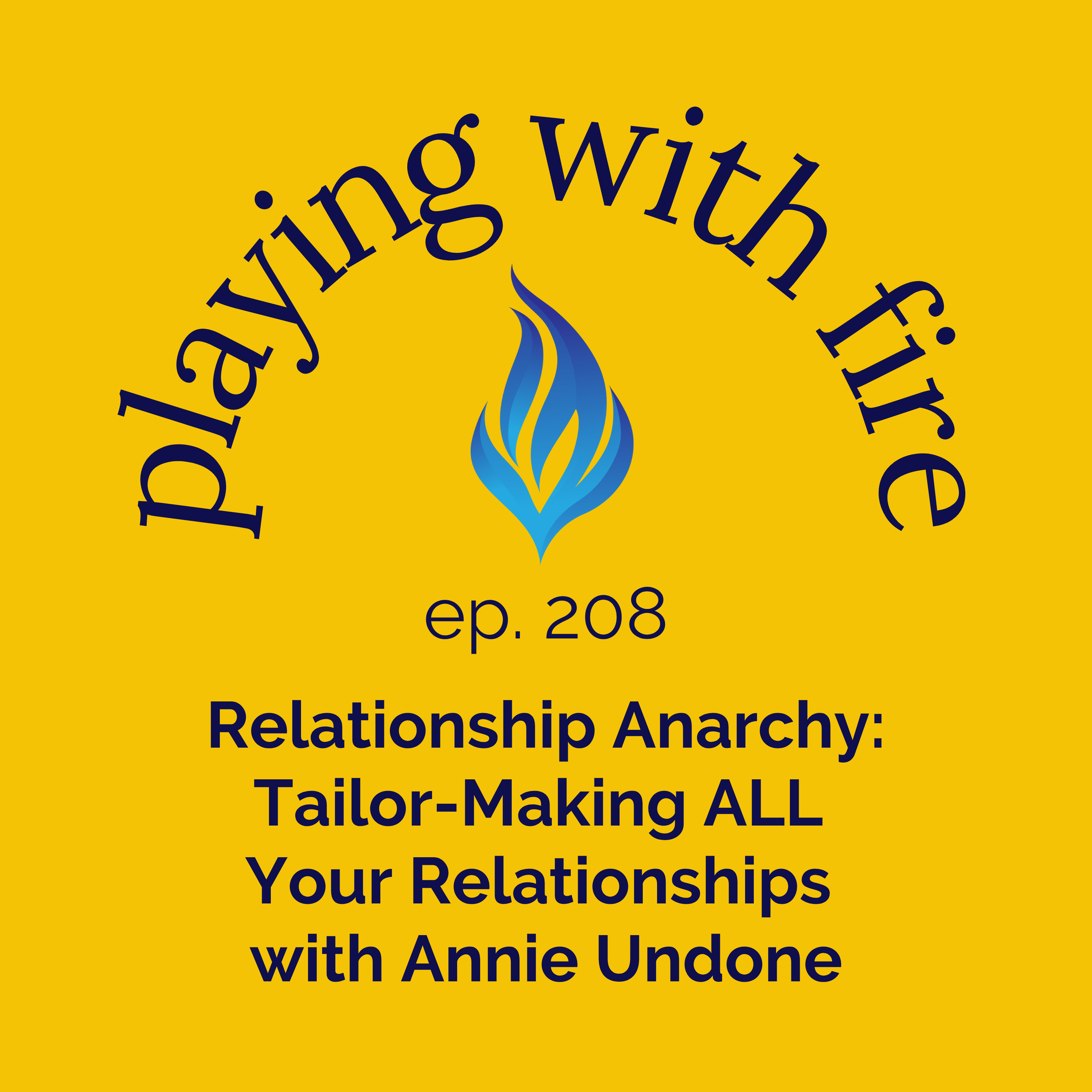 208 Relationship Anarchy: Tailor-Making ALL Your Relationships with Annie Undone