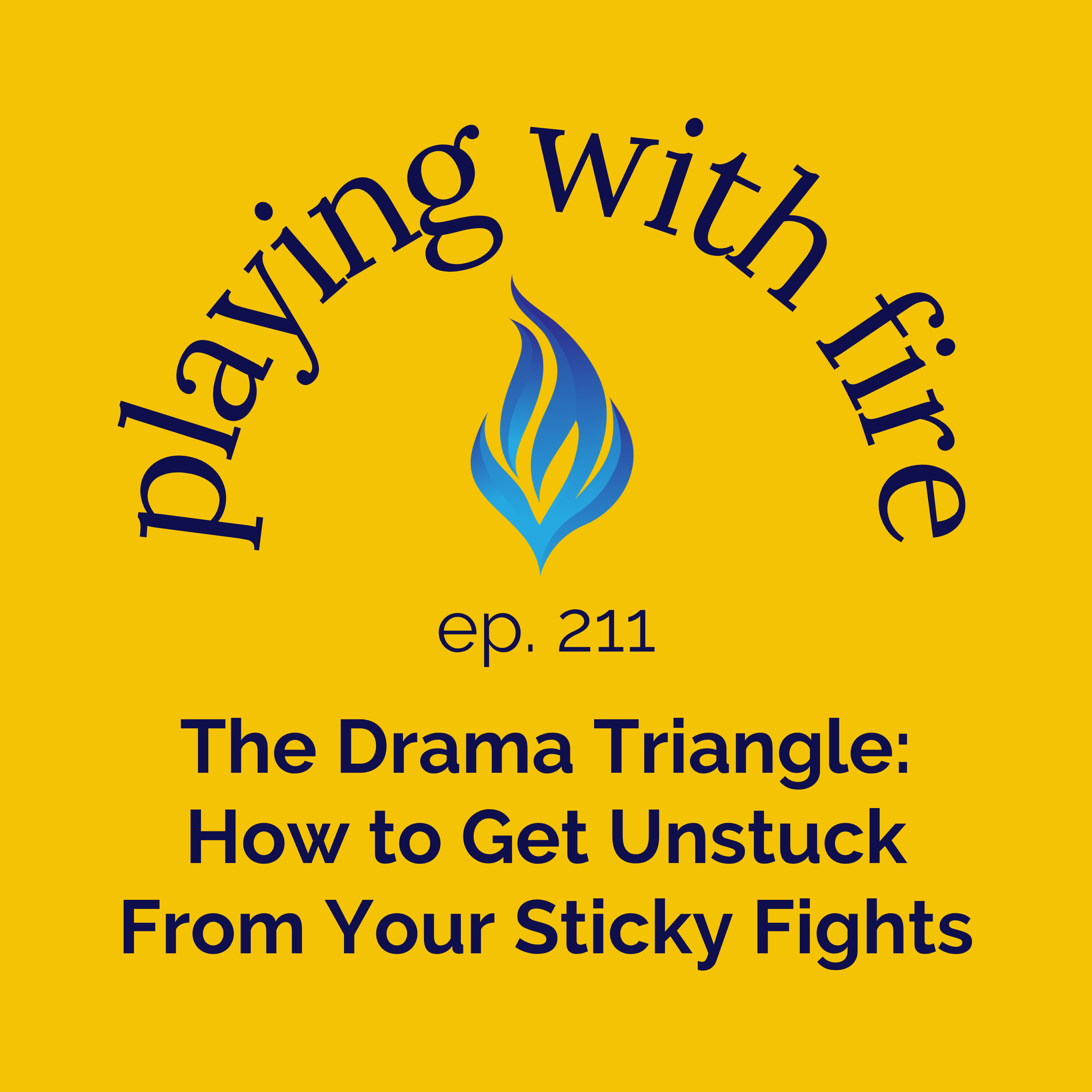 211 The Drama Triangle: How to Get Unstuck From Your Sticky Fights