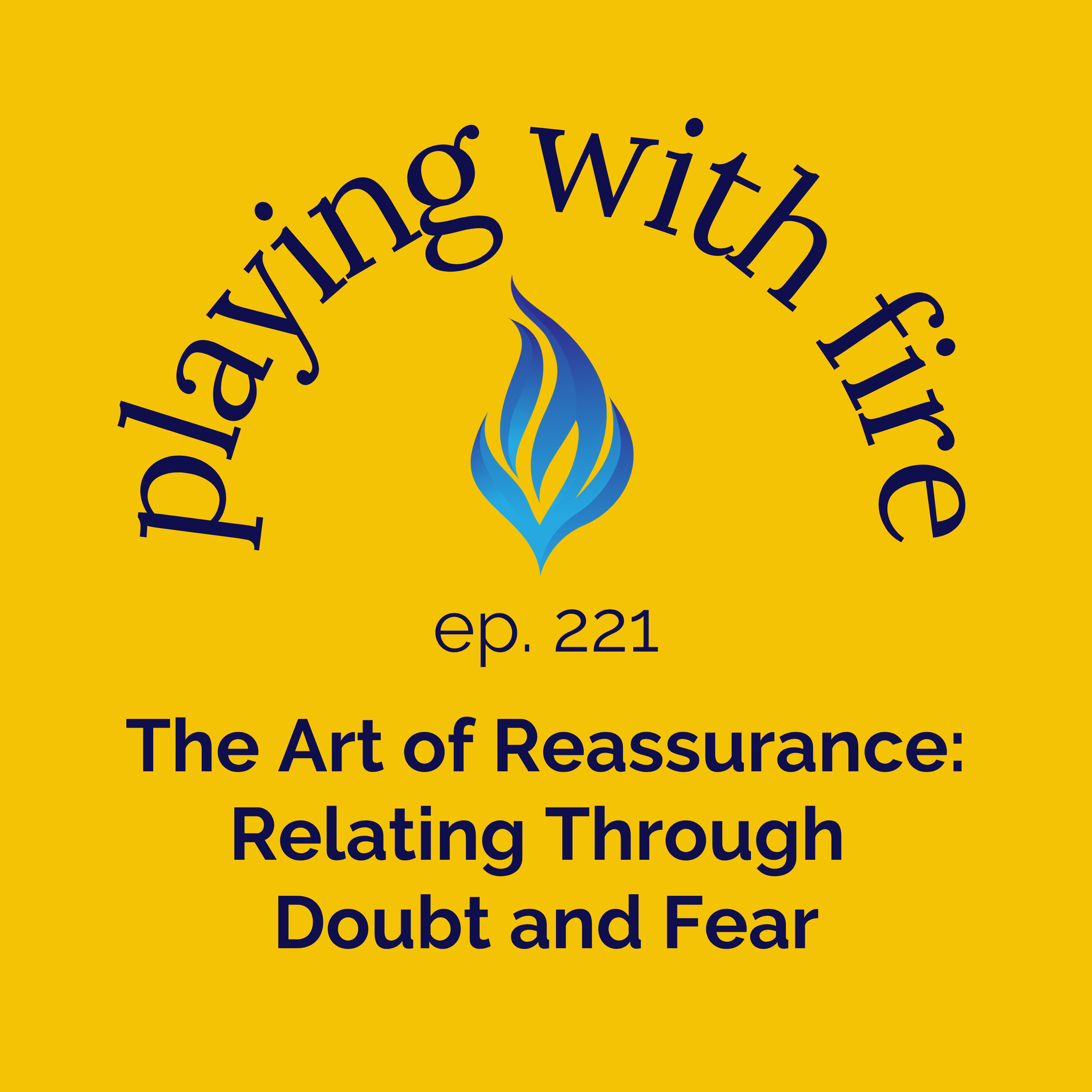 221 The Art of Reassurance: Relating Through Doubt and Fear
