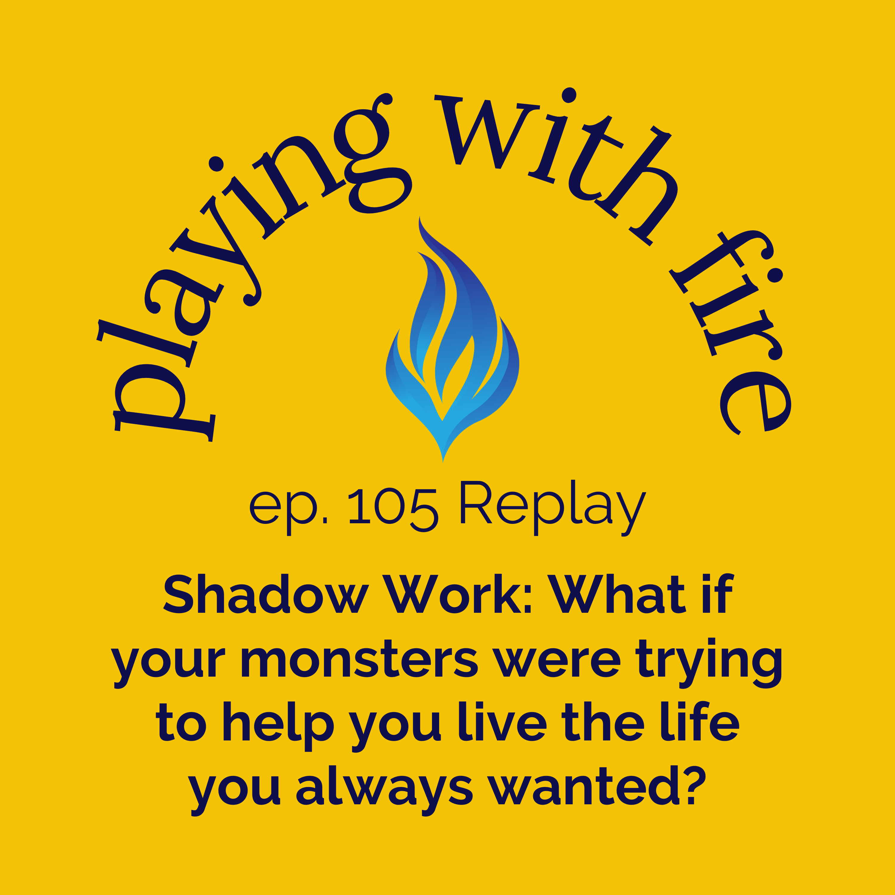 [Replay] 105 Shadow Work: What if your monsters were trying to help you live the life you always wanted?