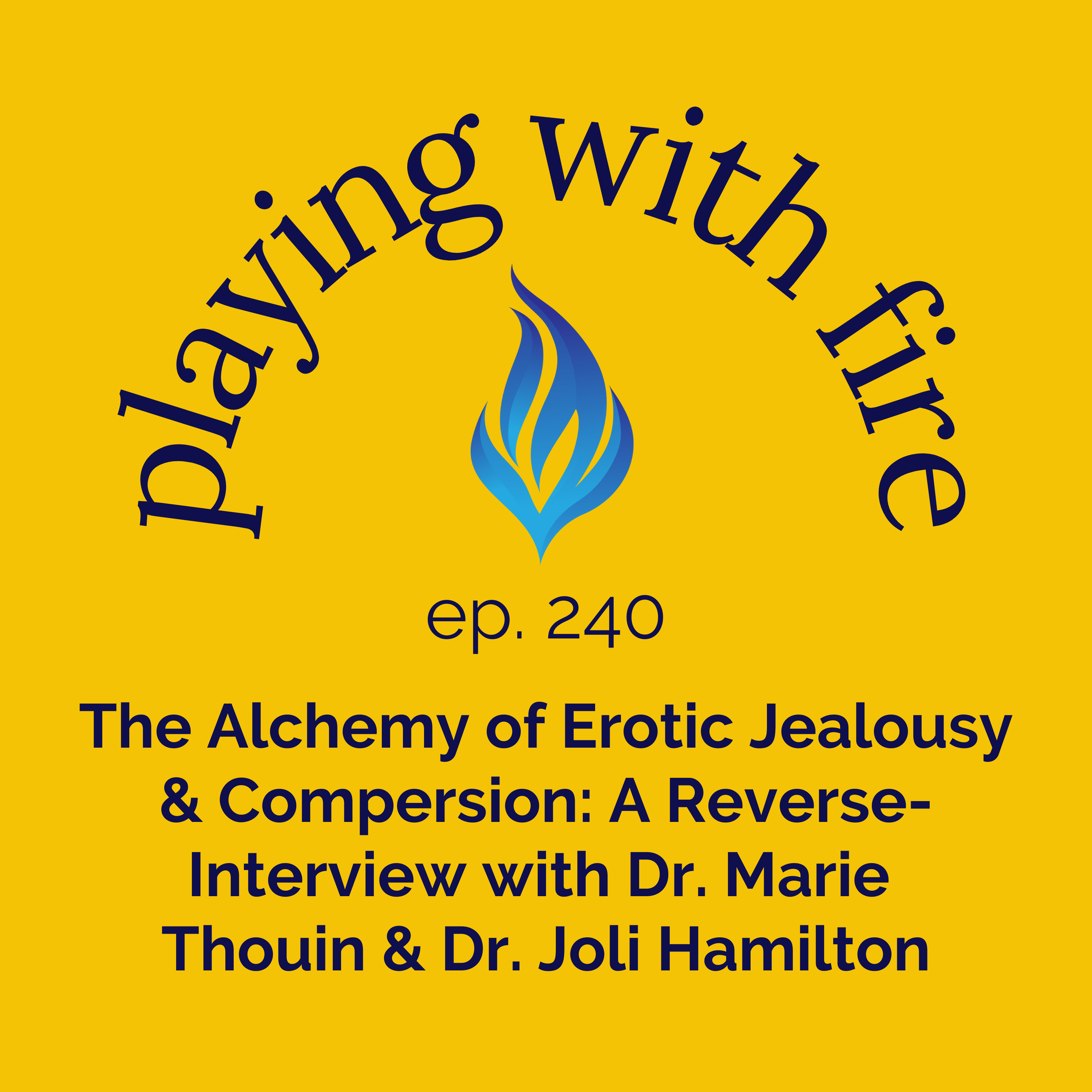 240 The Alchemy of Erotic Jealousy & Compersion: A Reverse-Interview with Dr. Marie Thouin & Dr. Joli Hamilton