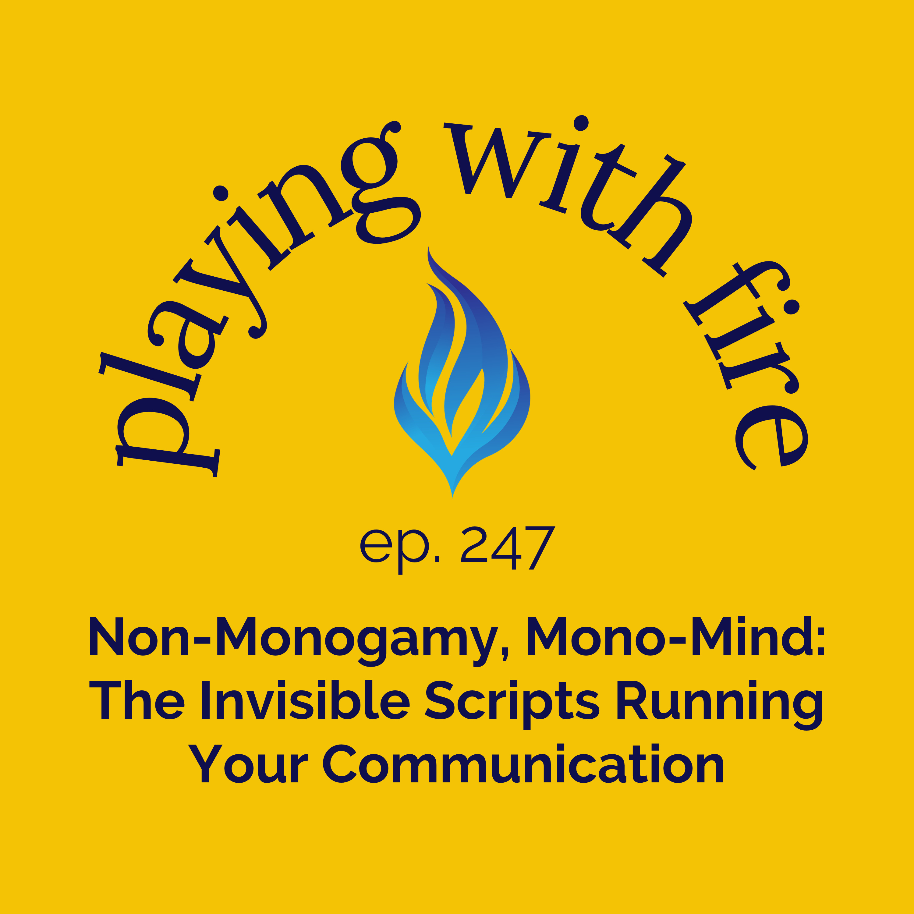 247 Non-Monogamy, Mono-Mind: The Invisible Scripts Running Your Communication