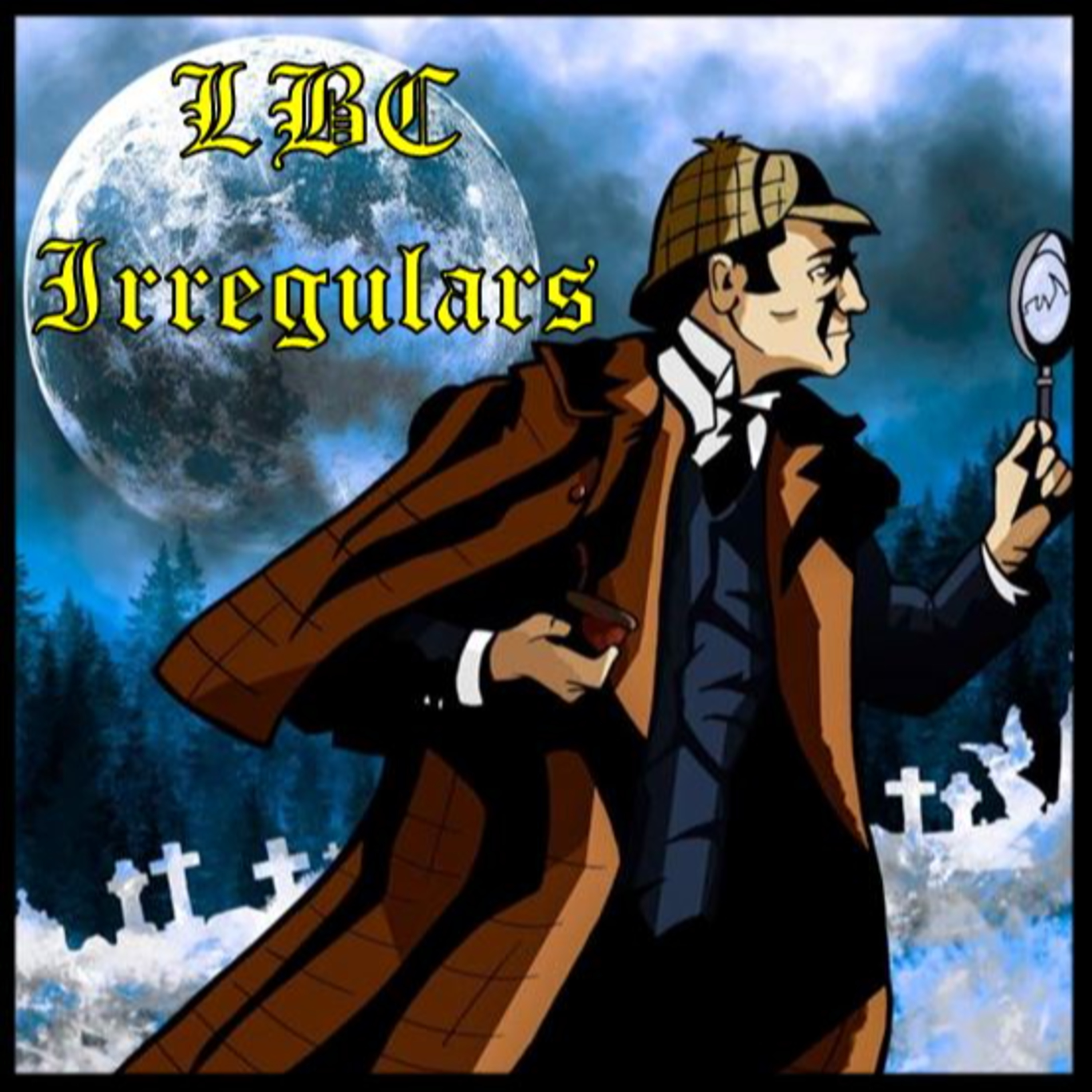 LBC Irregulars: A Sherlock Holmes Podcast - Episode 17: "The Illustrious Client" & "The Creeping Man"