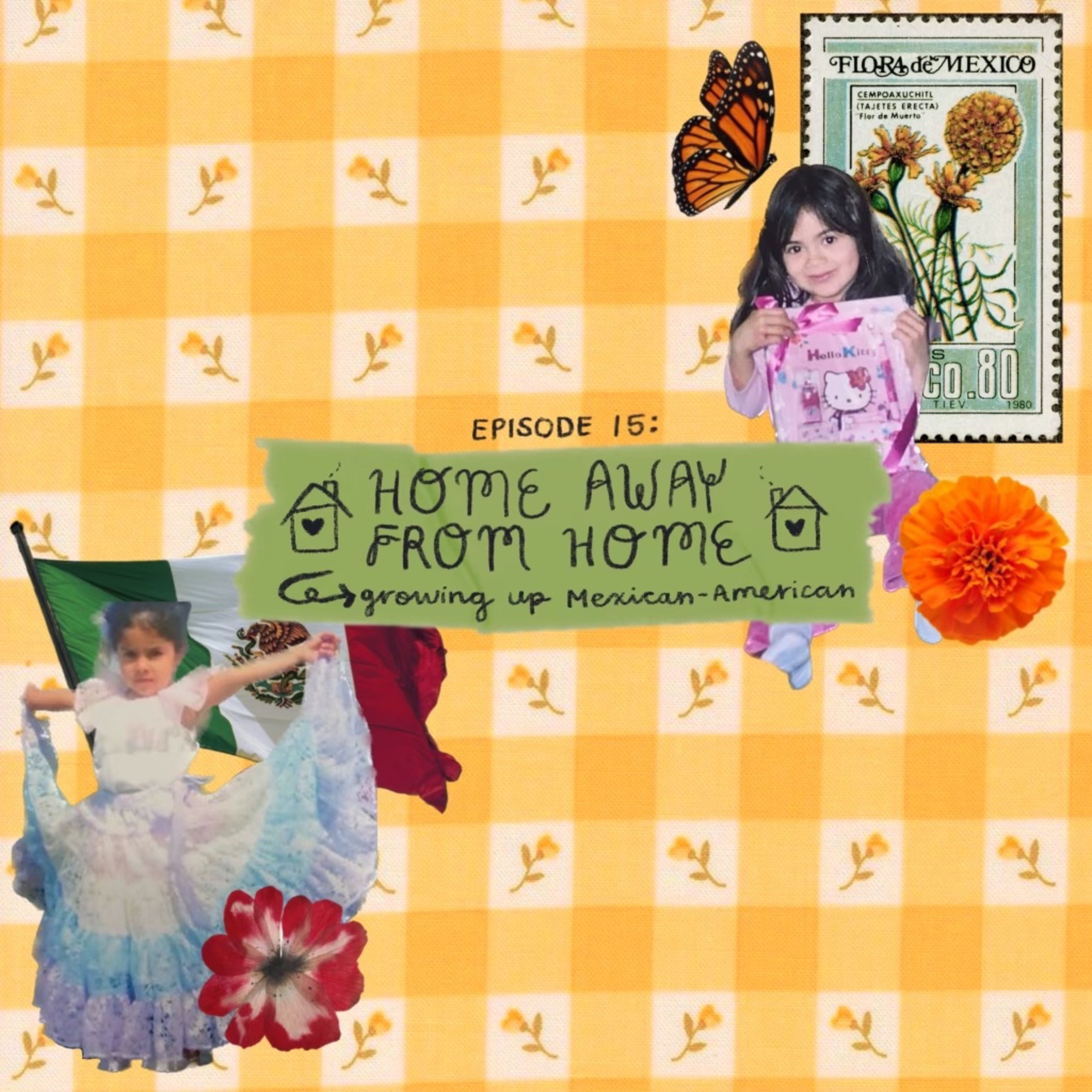 ep 15: home away from home pt. one -- growing up mexican american episode artwork