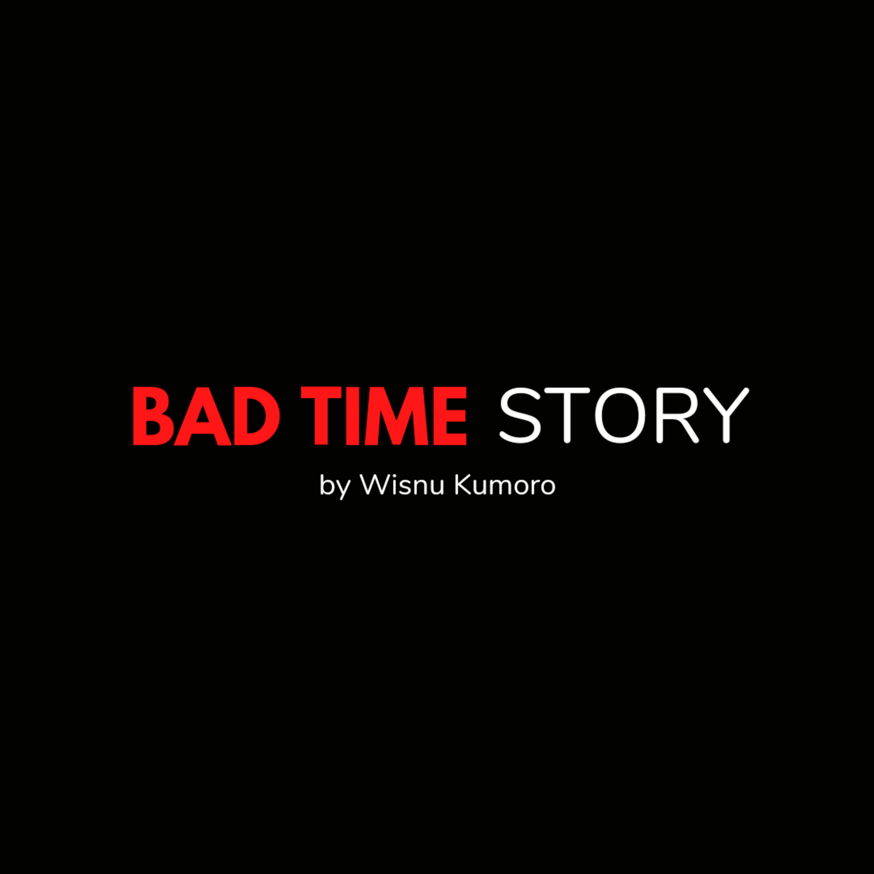 BAD TIME STORY by Wisnu Kumoro