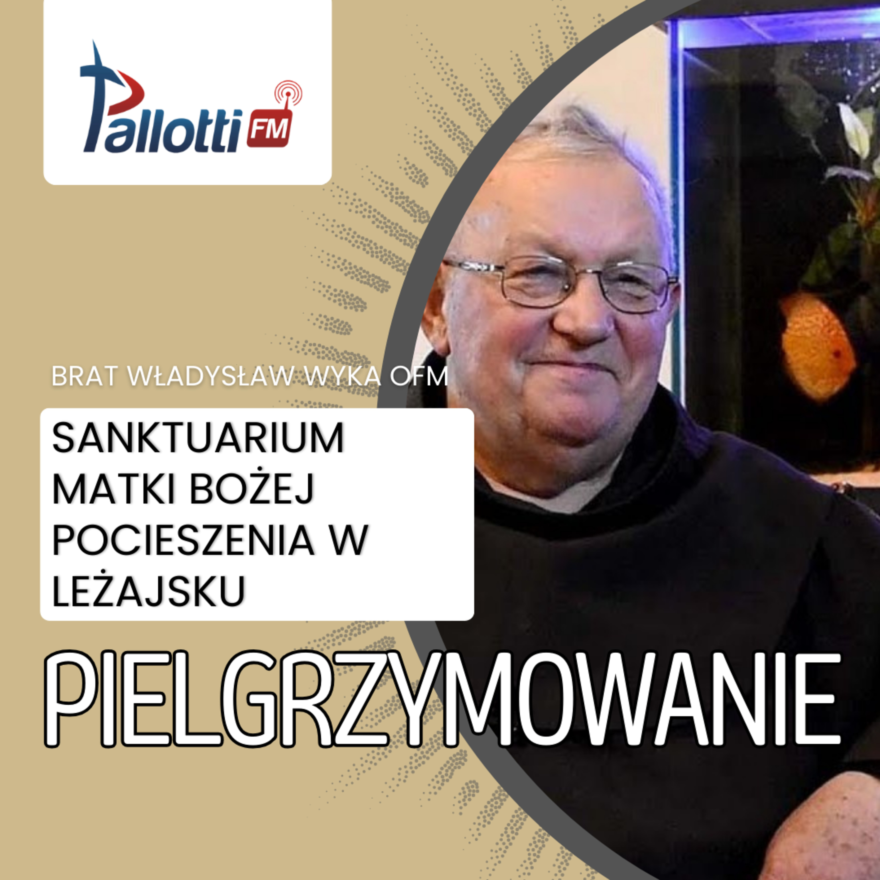 PIELGRZYMOWANIE - Sanktuarium Matki Bożej Pocieszenia w Leżajsku | Brat Władysław Wyka OFM episode artwork