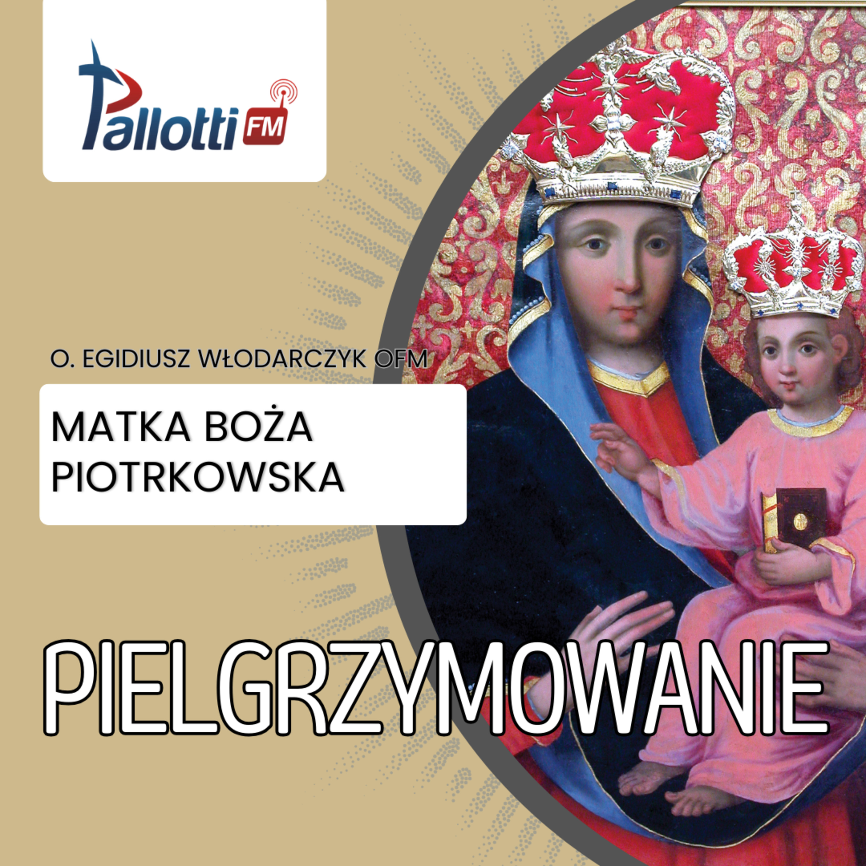 PIELGRZYMOWANIE - Matka Boża Piotrkowska | o. Egidiusz Włodarczyk OFM  episode artwork