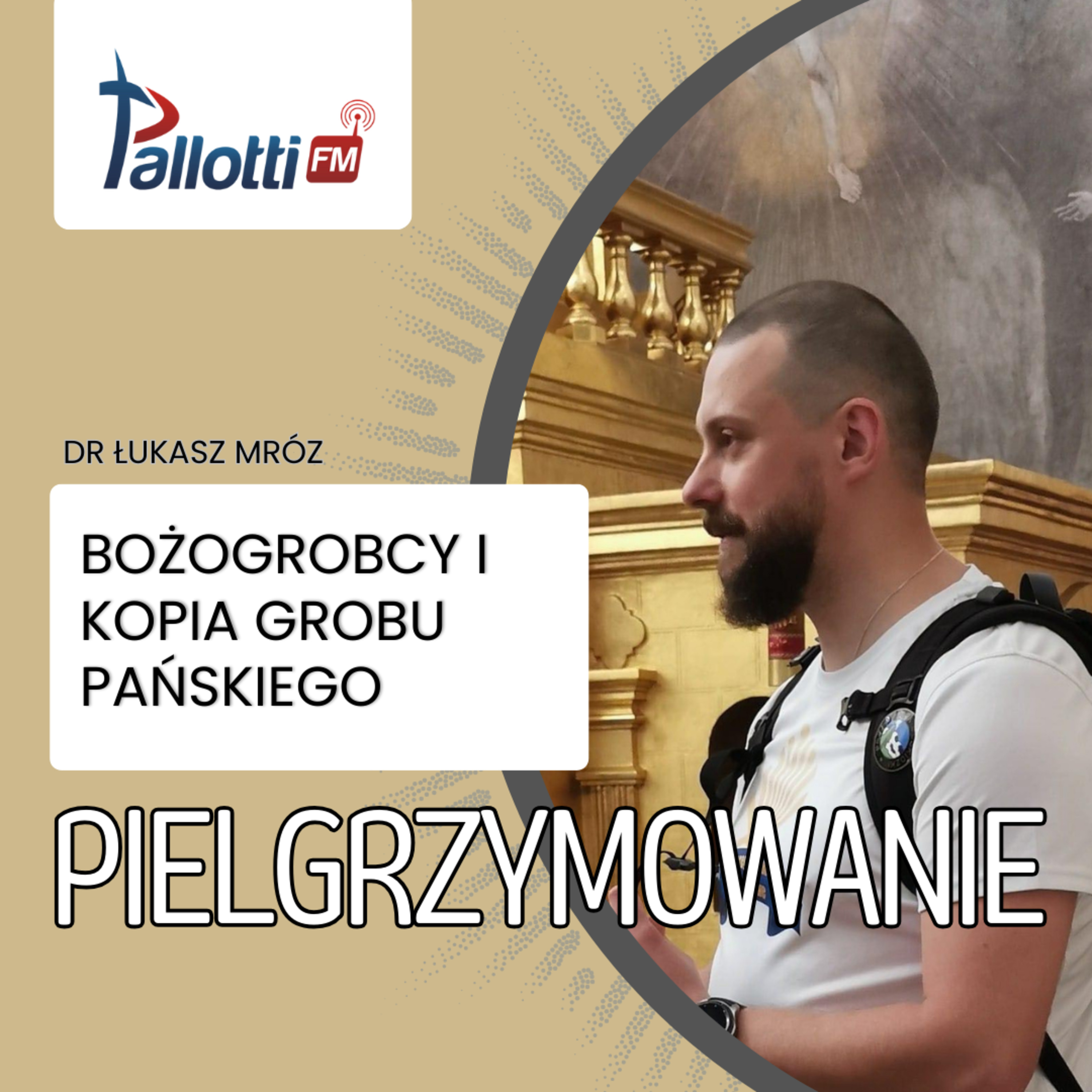 PIELGRZYMOWANIE - Bożogrobcy i kopia Grobu Pańskiego | dr Łukasz Mróz episode artwork