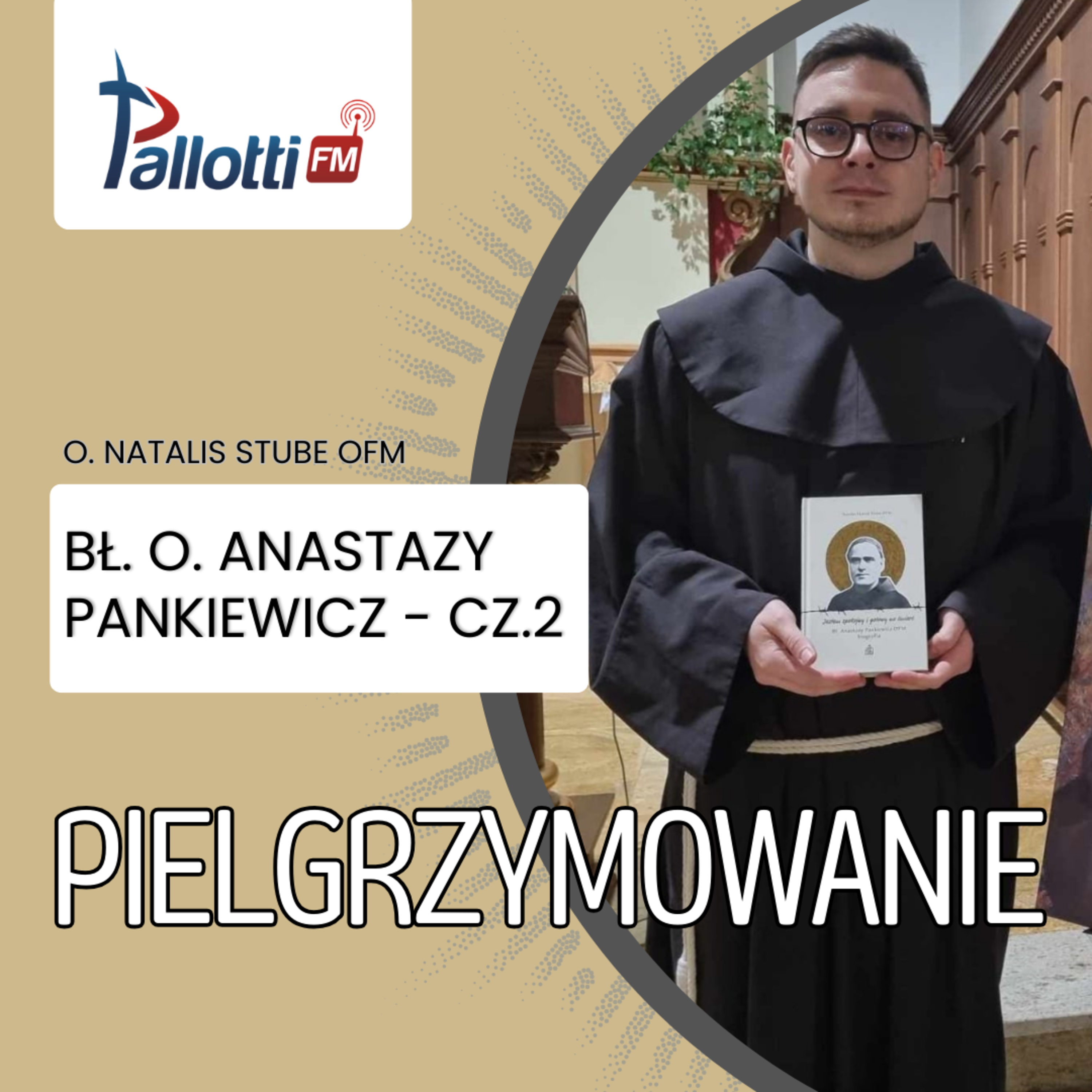 PIELGRZYMOWANIE - bł. O. Anastazy Pankiewicz - cz.2 | O. Natalis Stube OFM episode artwork