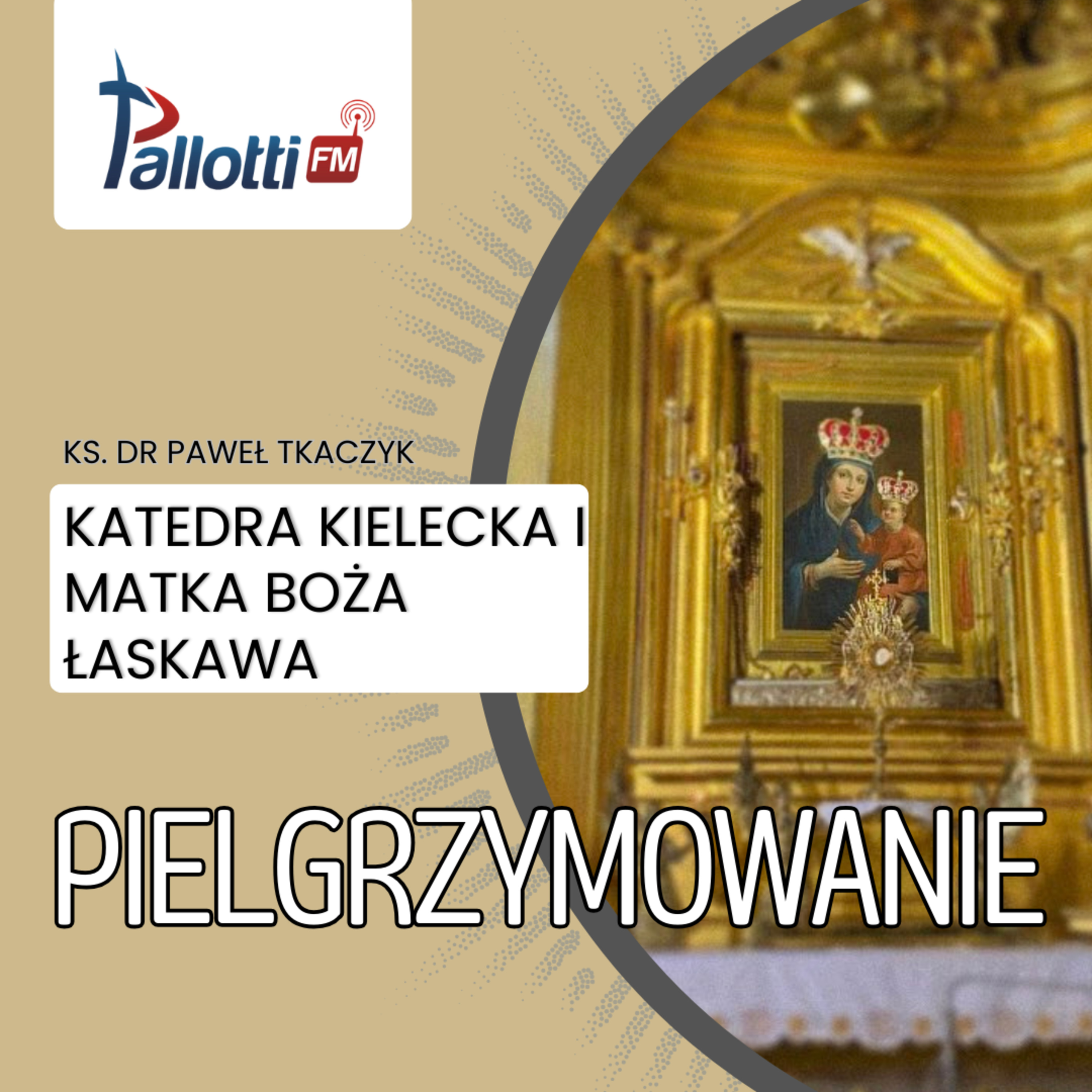 PIELGRZYMOWANIE - Katedra Kielecja i Matka Boża Łaskawa | Ks. Dr Paweł Tkaczyk episode artwork