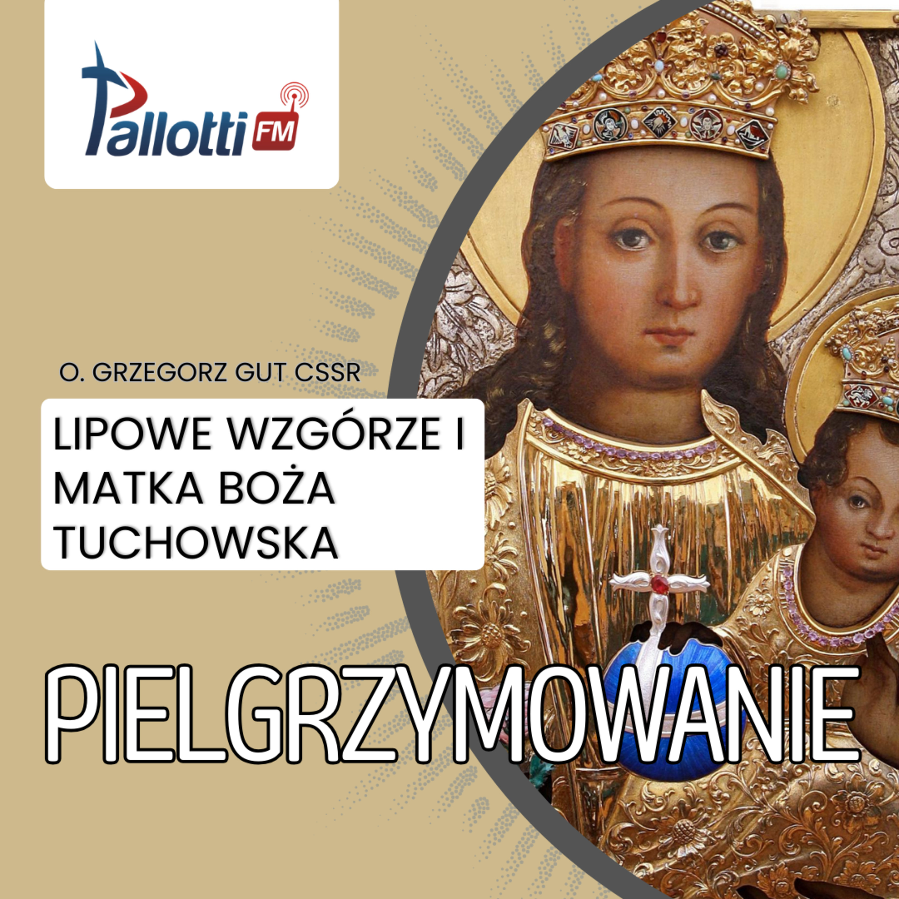 PIELGRZYMOWANIE - Lipowe wzgórze i Matka Boża Tuchowska | O. Grzegorz Gut CSsR episode artwork