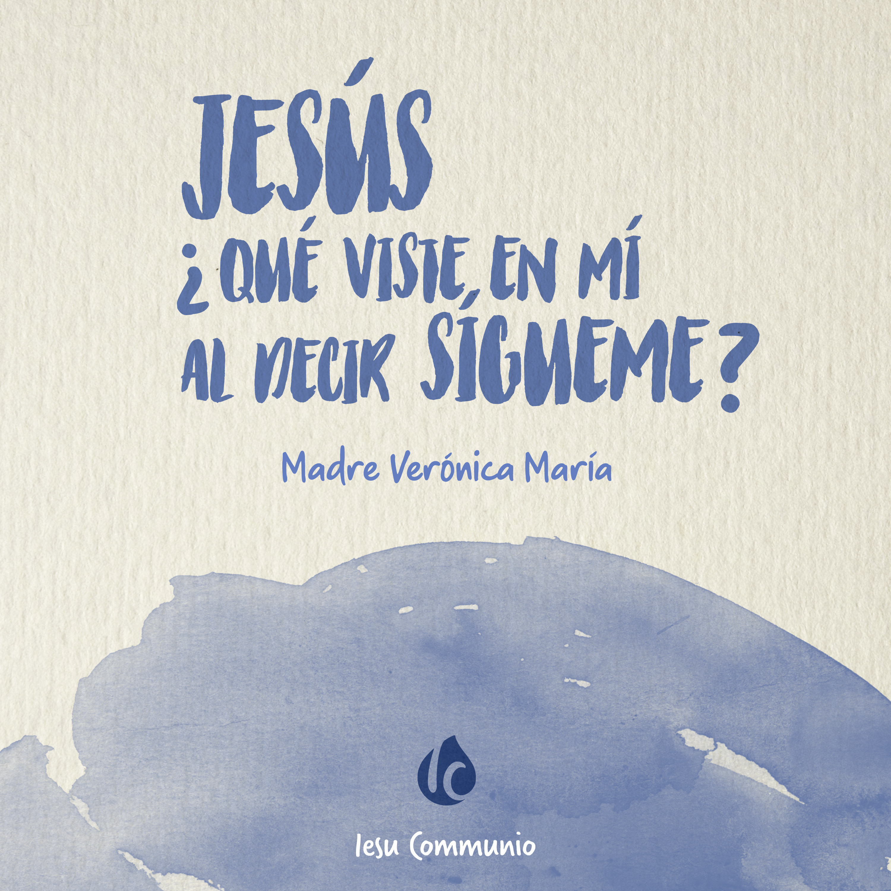 Jesús, ¿qué viste en mí al decir: sígueme? · Madre Verónica Mª