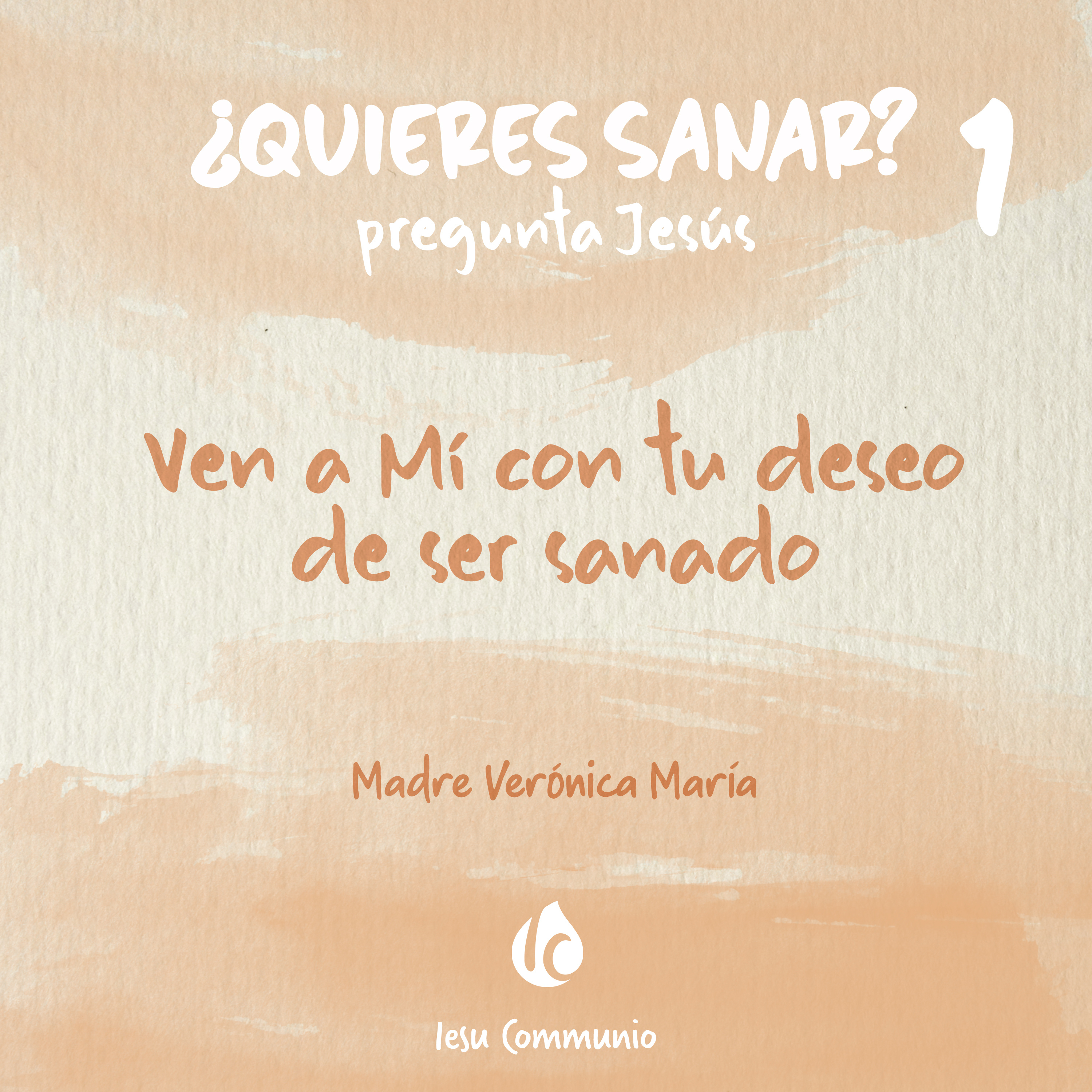 Ven a Mí con tu deseo de ser sanado · Madre Verónica Mª