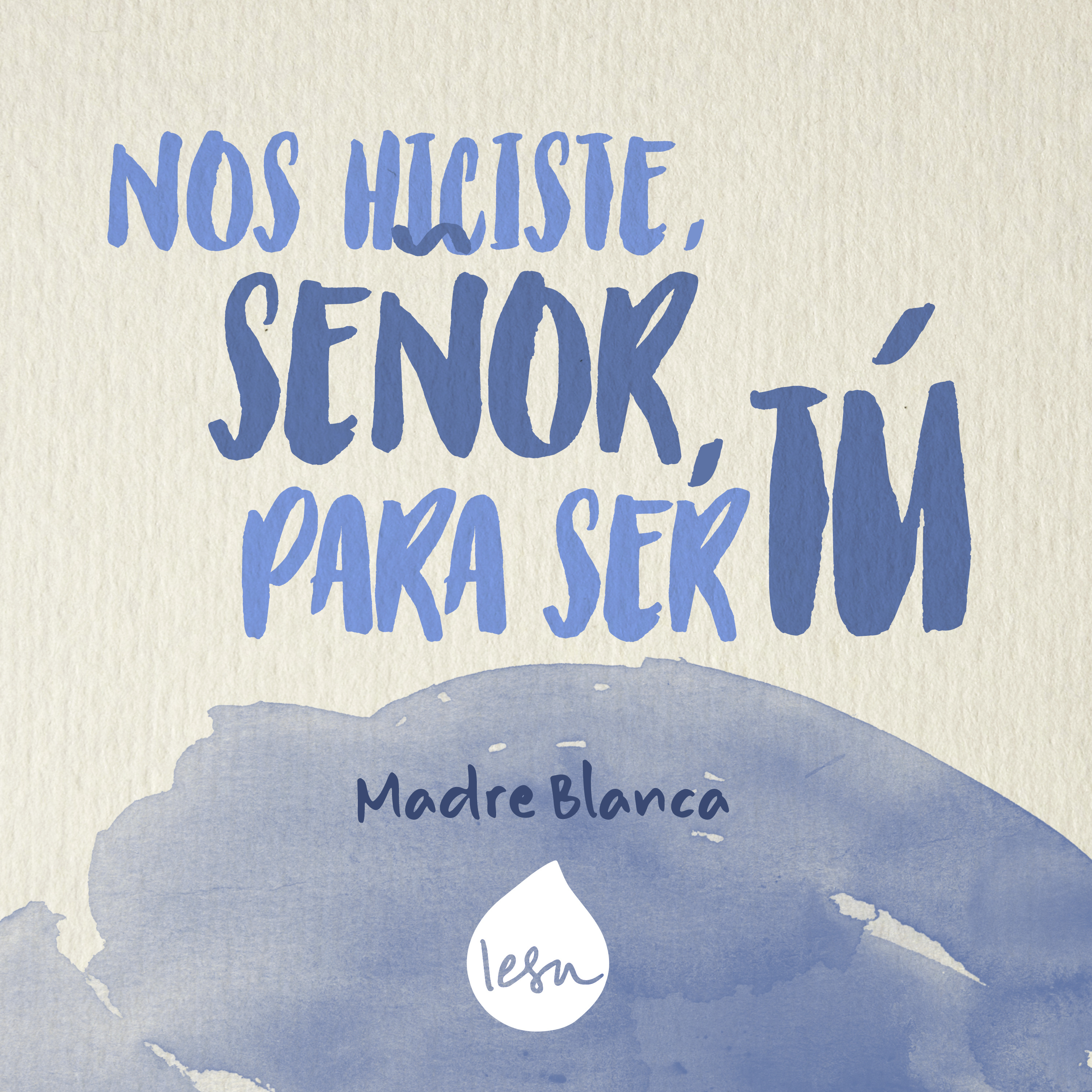 Nos hiciste, Señor, para ser Tú · Madre Blanca