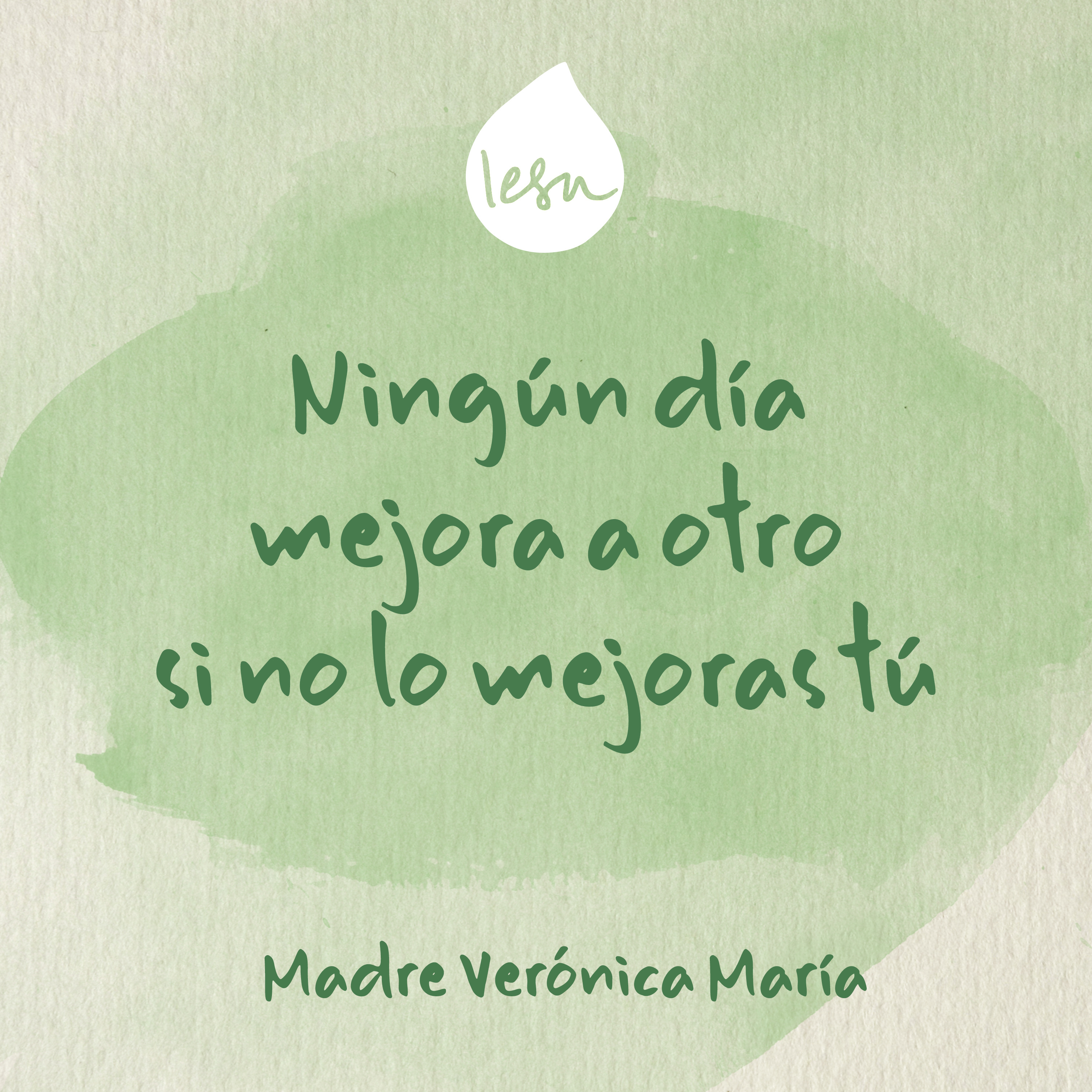 Ningún día mejora a otro si no lo mejoras tú · Madre Verónica Mª