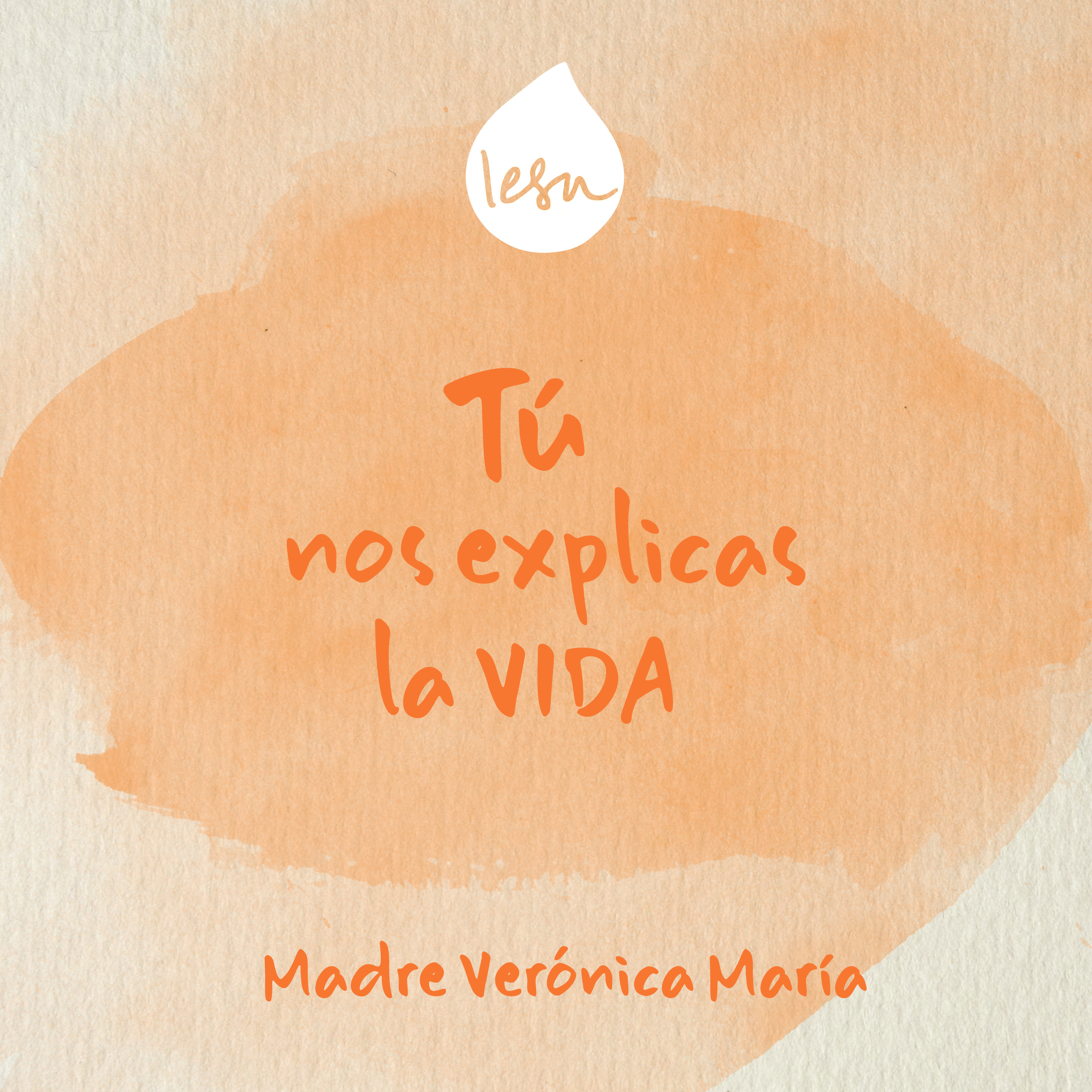 Tú nos explicas la vida · Madre Verónica, Iesu Communio