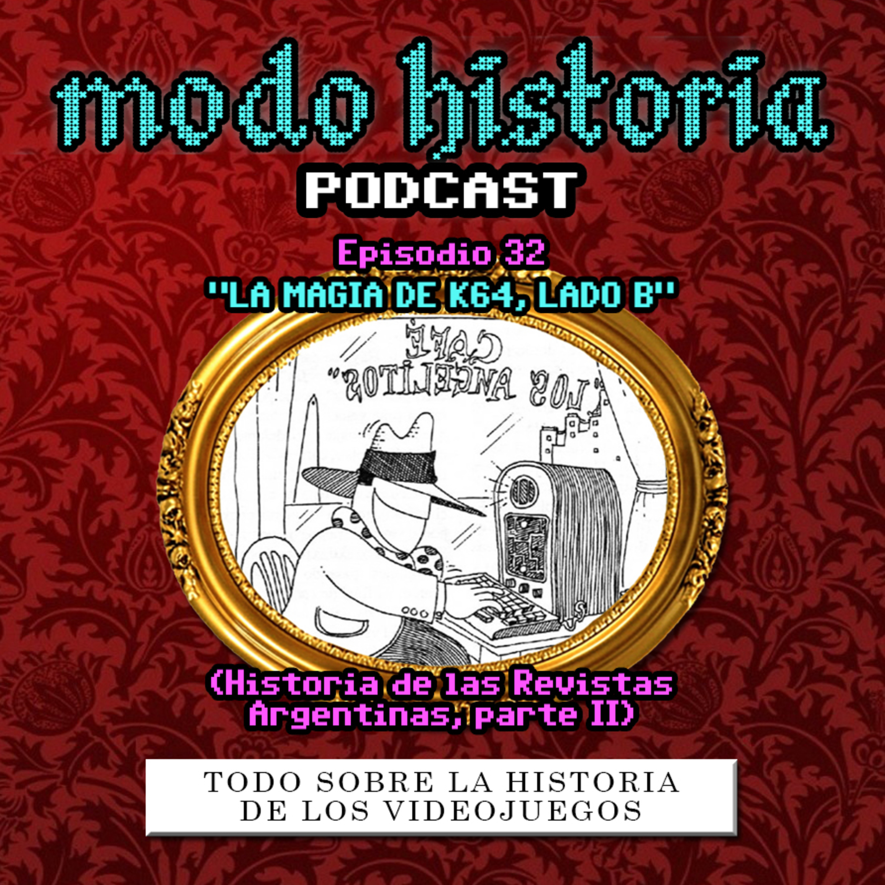 Ep. 32 (T3E03) - ”La Magia de K64, Lado B” (Historia de las Revistas Argentinas, parte II)