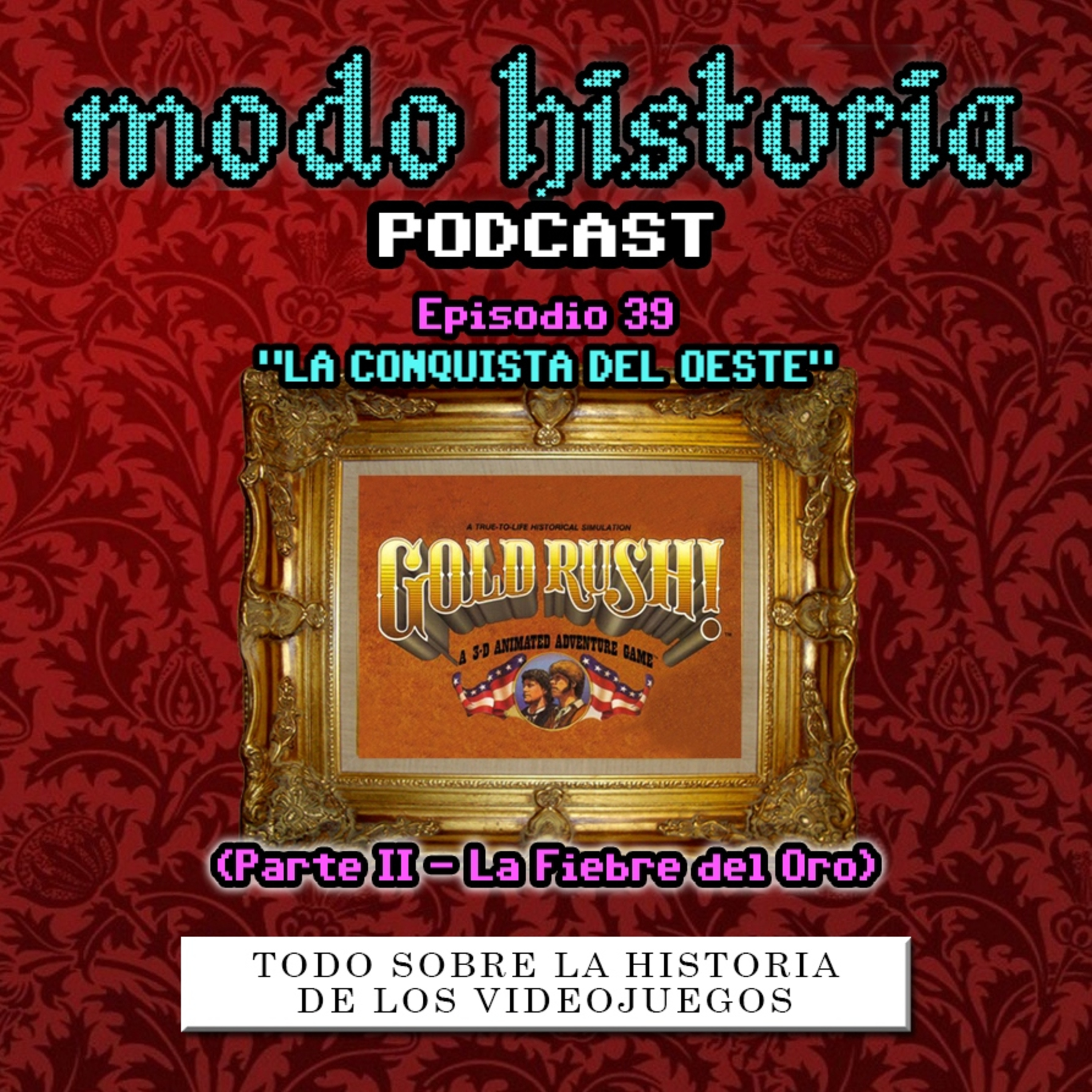 Ep. 39 (T3E10) - ”La Conquista del Oeste, parte II: La Fiebre del Oro”