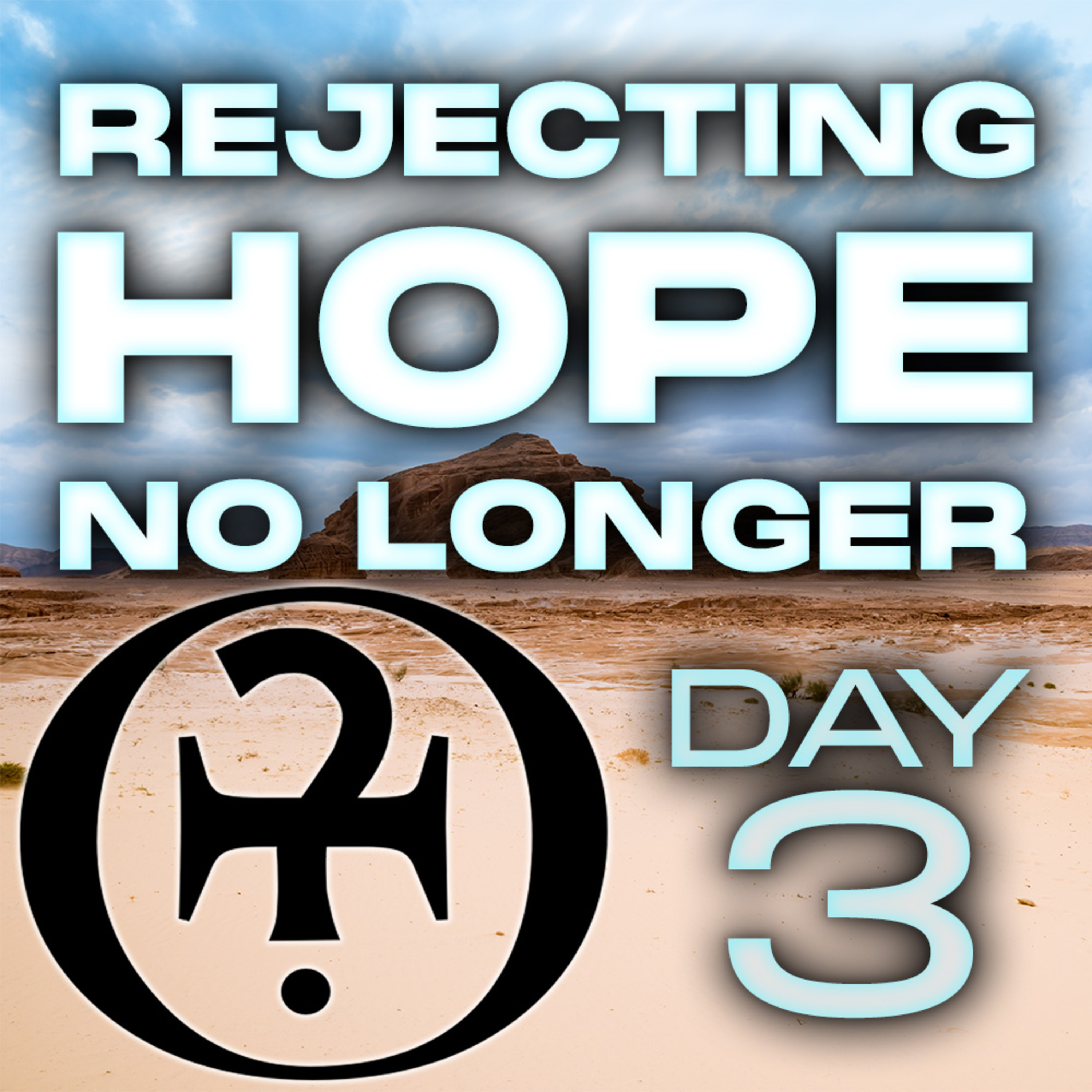 Rejecting Hope No Longer // Day 3