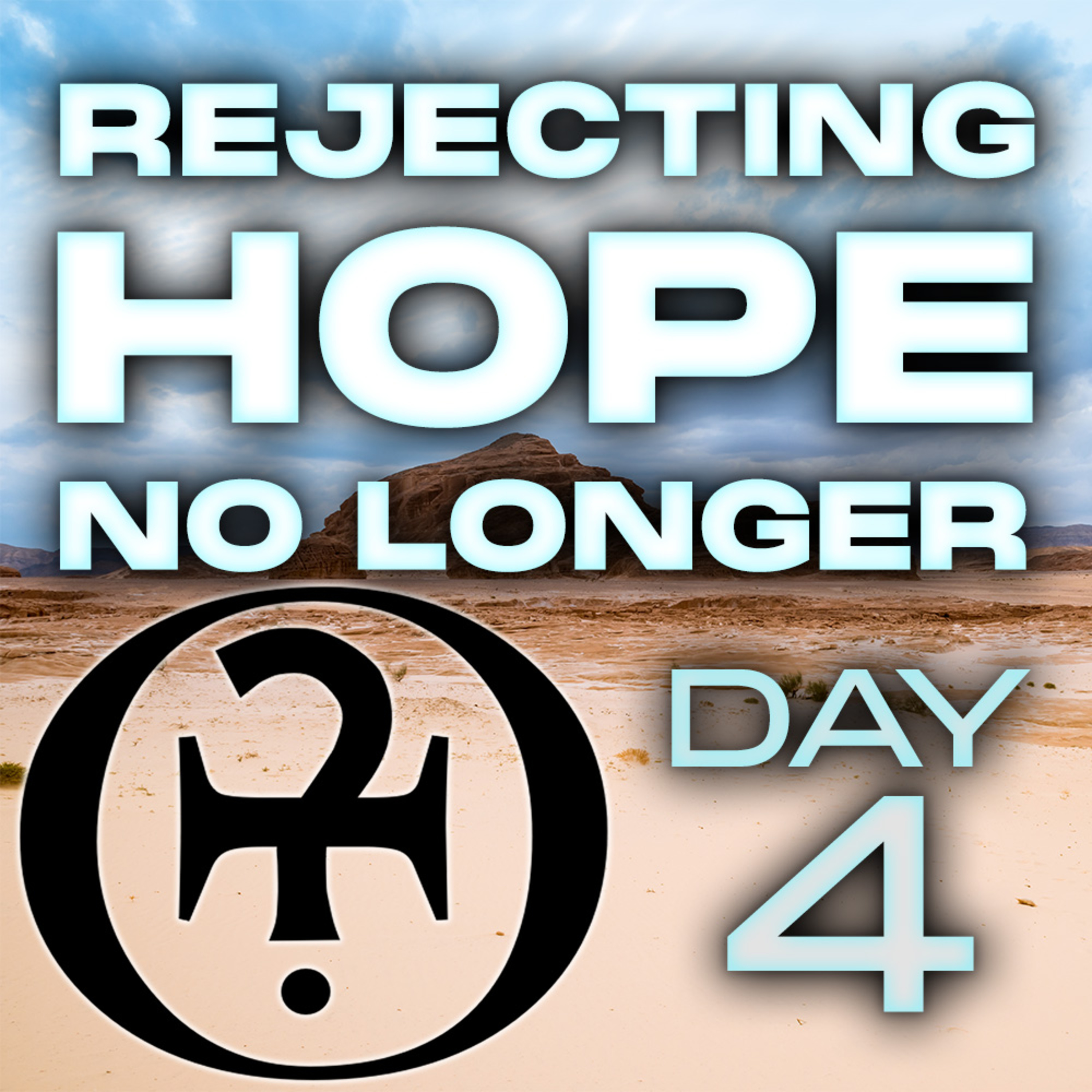 Rejecting Hope No Longer // Day 4