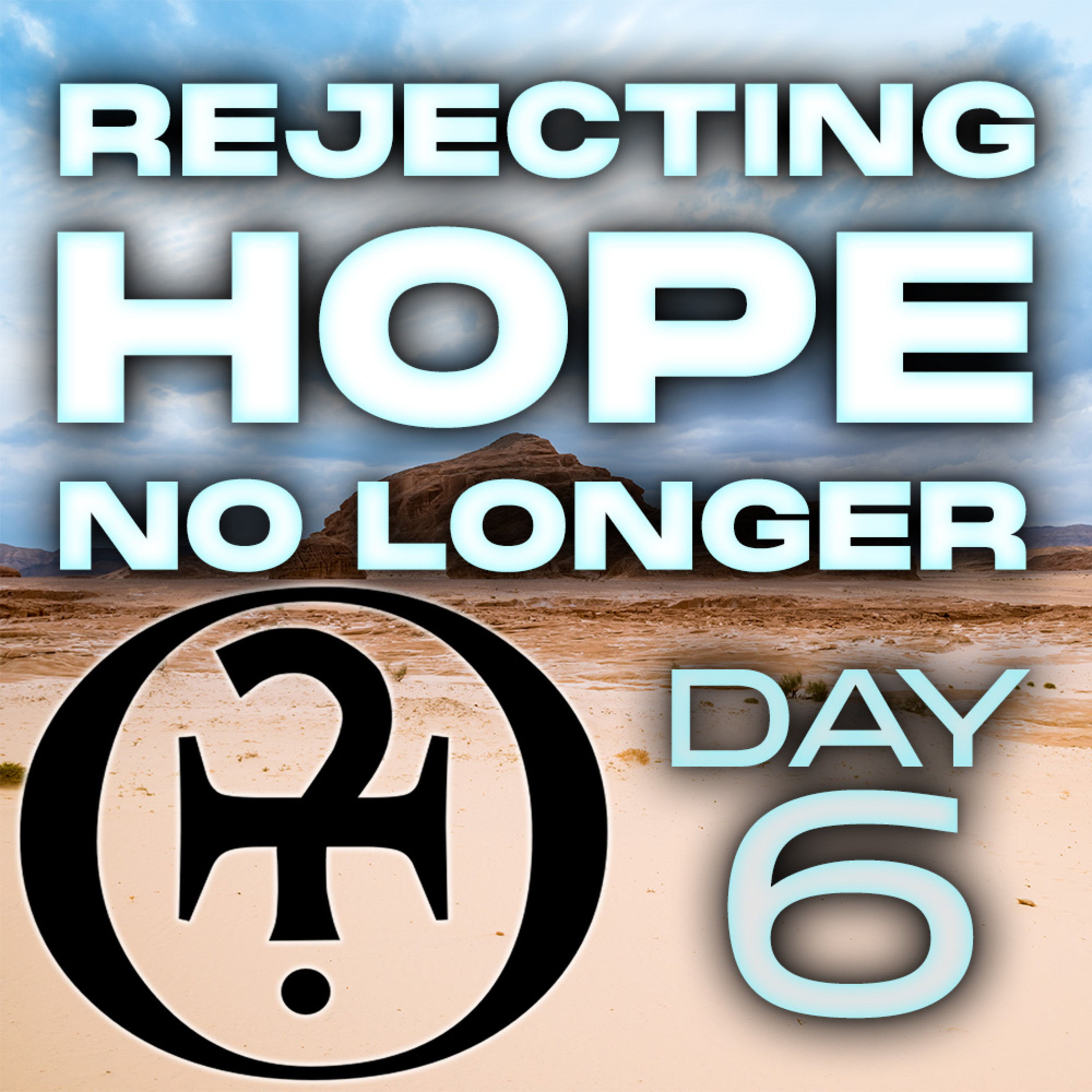 Rejecting Hope No Longer // Day 6