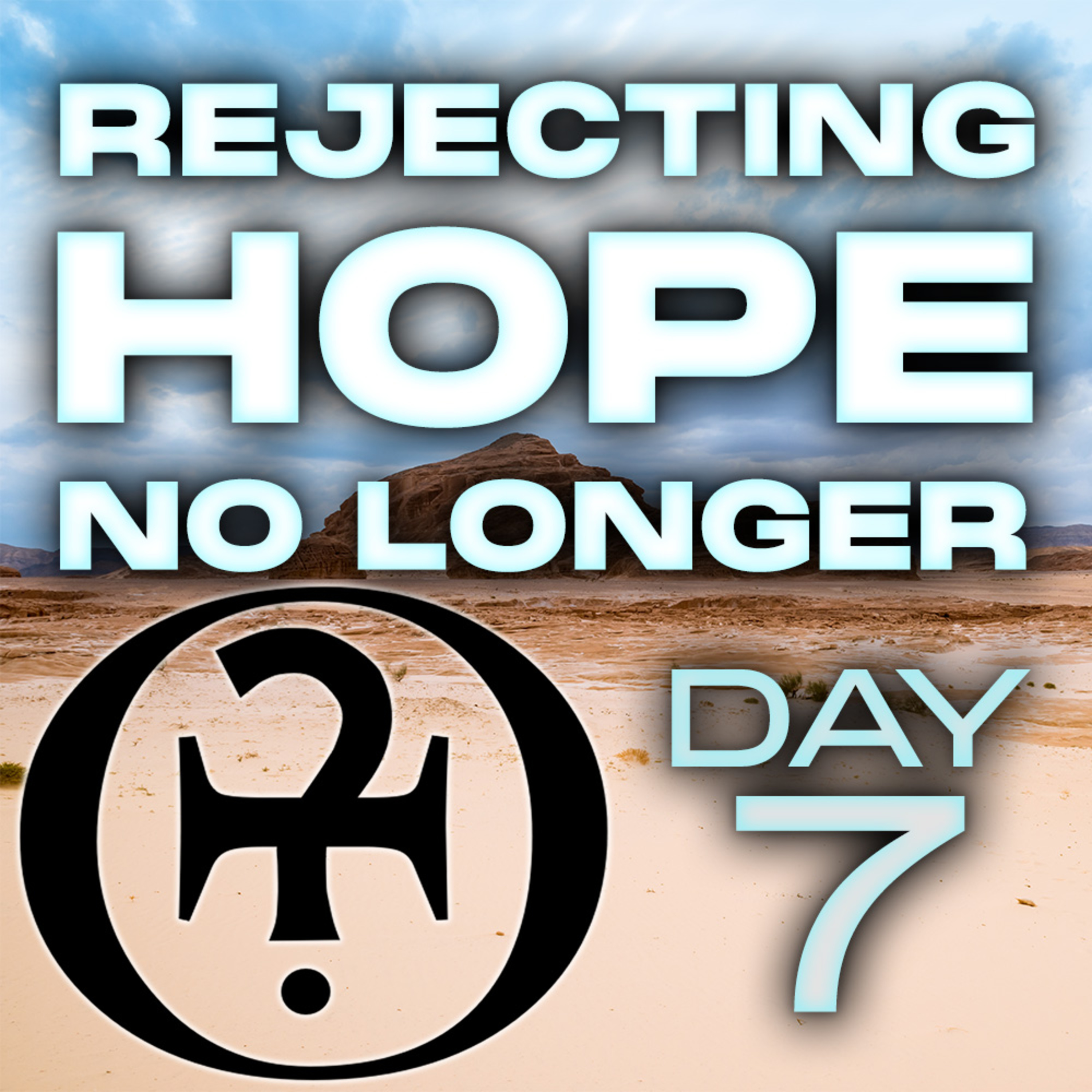 Rejecting Hope No Longer // Day 7