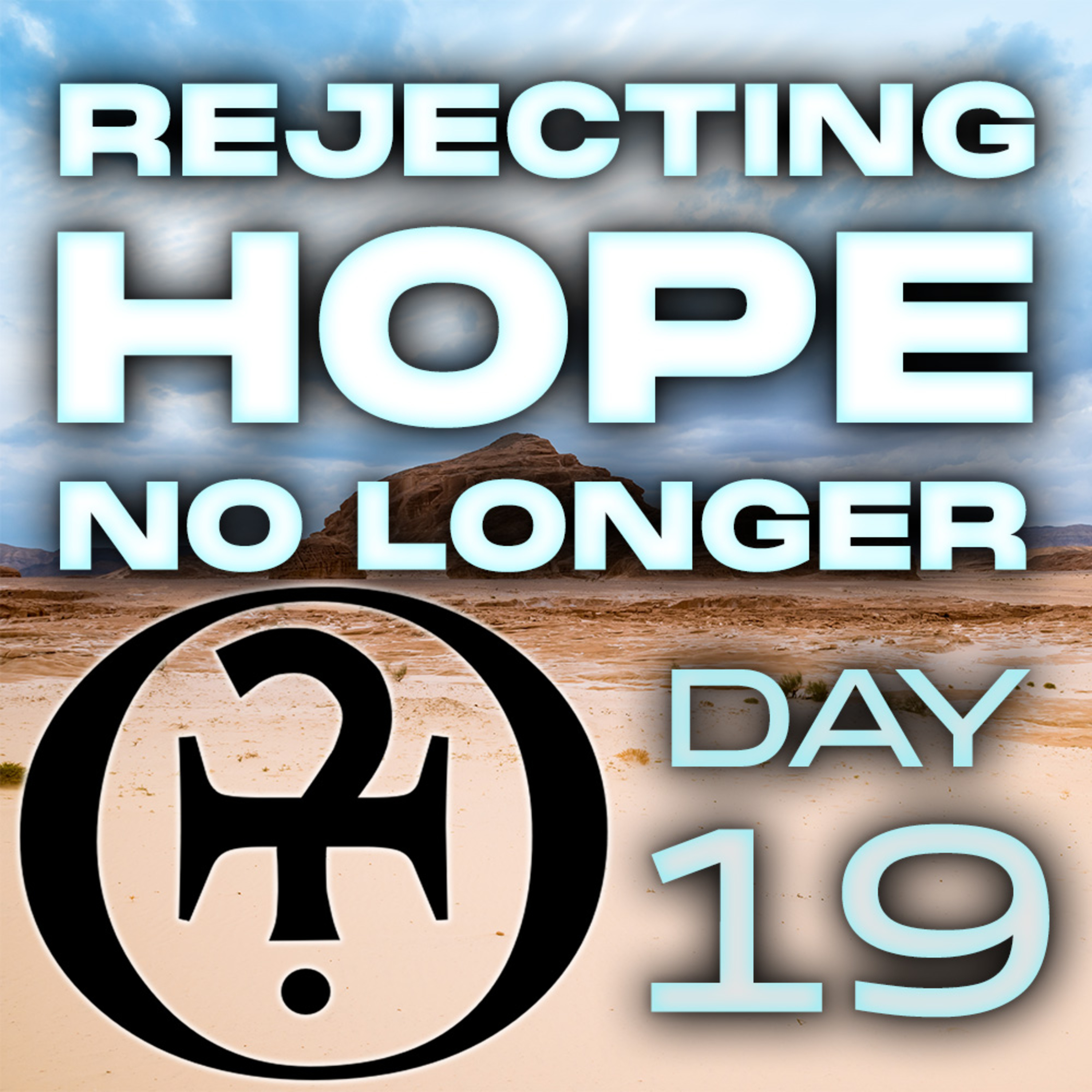 Rejecting Hope No Longer // Day 19