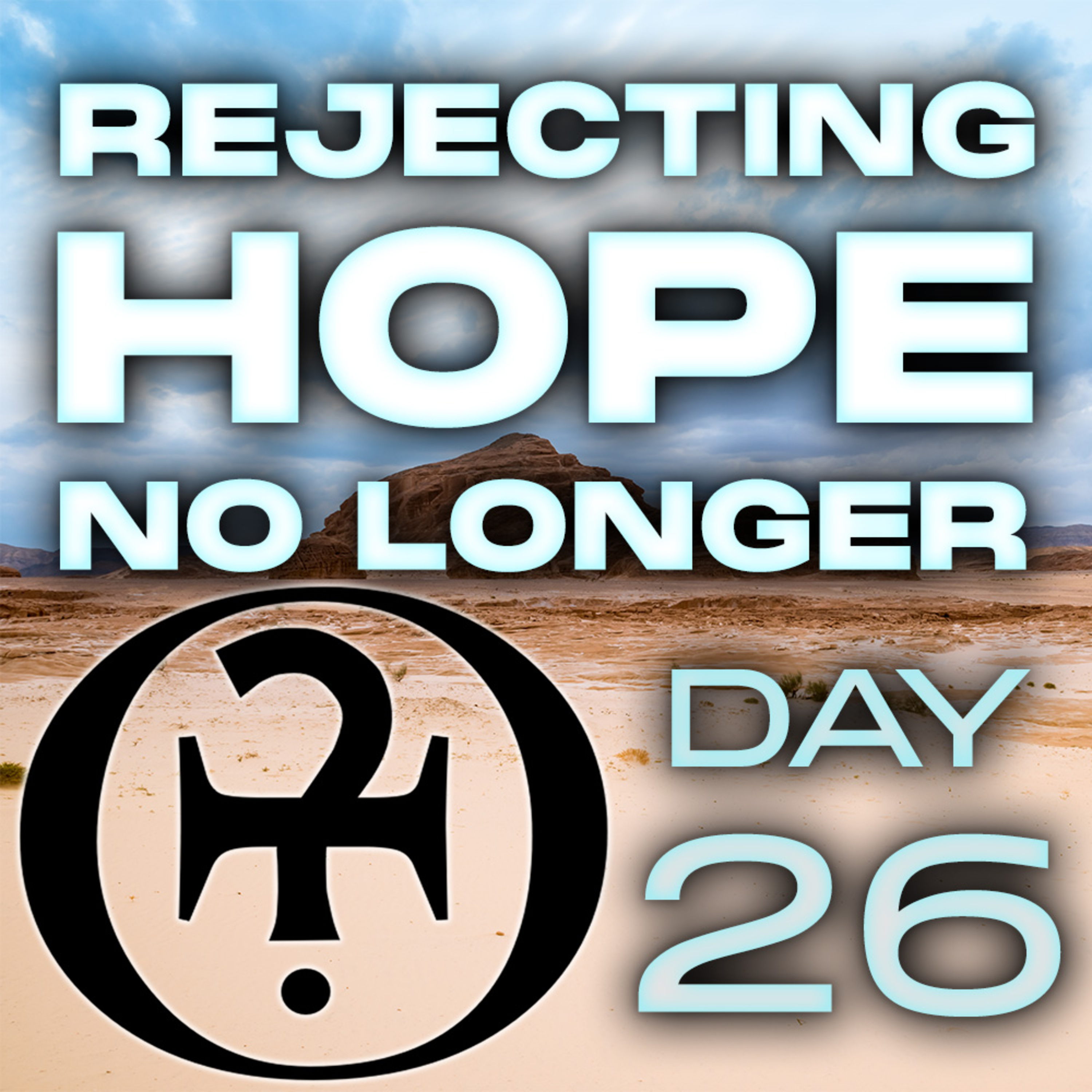 Rejecting Hope No Longer // Day 26