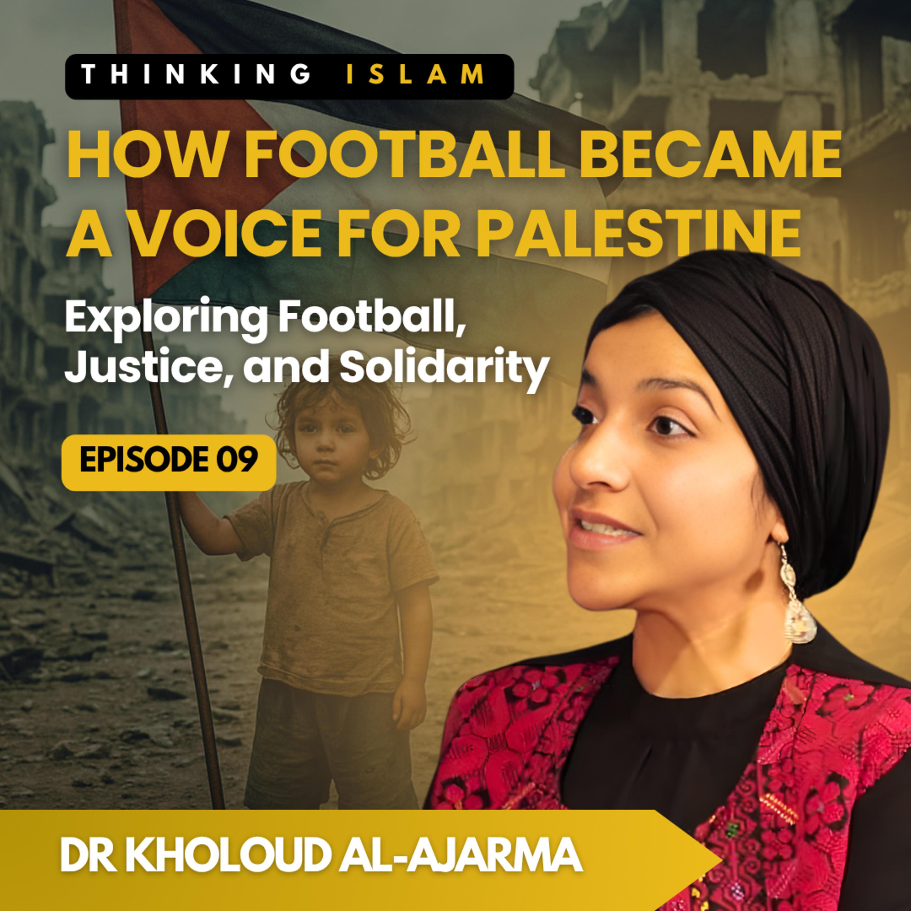 How Football Became a Voice for Palestine with Dr Kholoud Al-Ajarma | Thinking Islam | Ep.9
