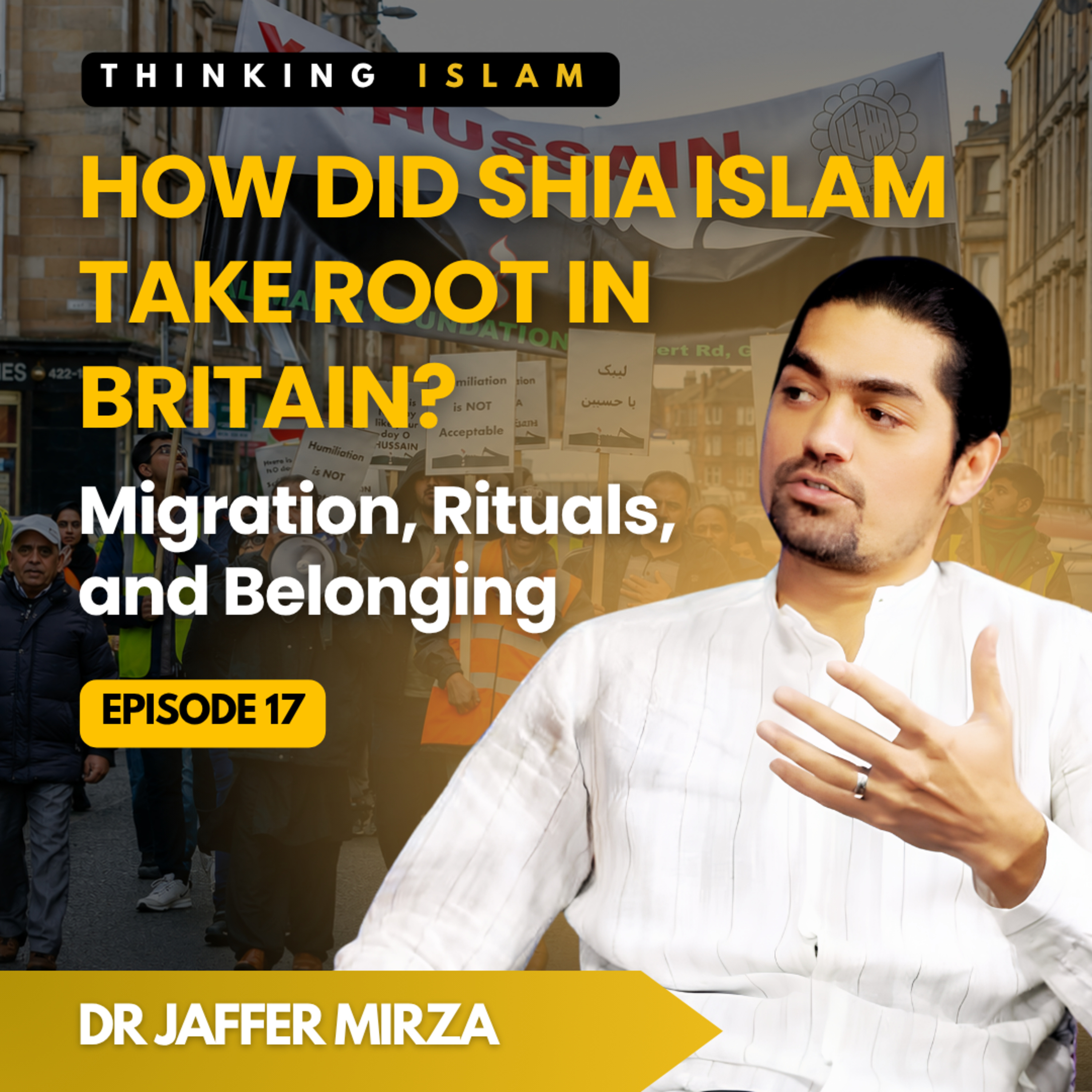The Making of British Shia Islam: Ritual, Migration & Belonging with Dr Jaffer Mirza | Thinking Islam Ep. 17