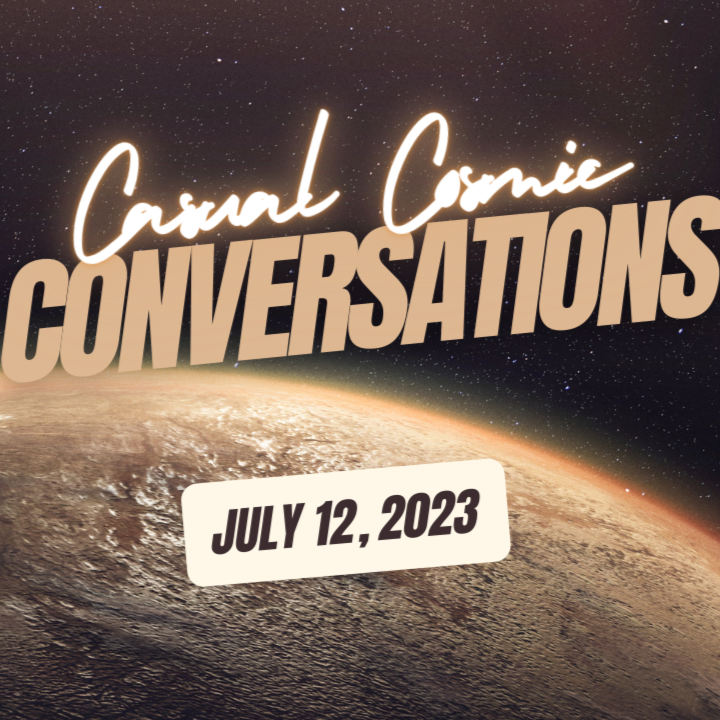 Casual Cosmic Conversations: July 12, 2023