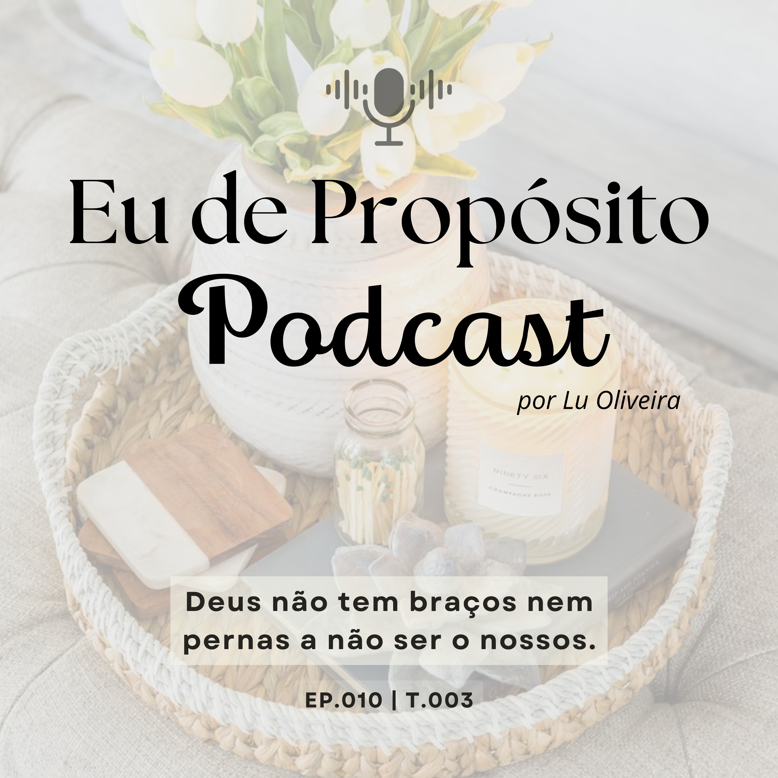 Deus não tem pernas nem braços a não ser os nossos - EP.010 | T.003 ...