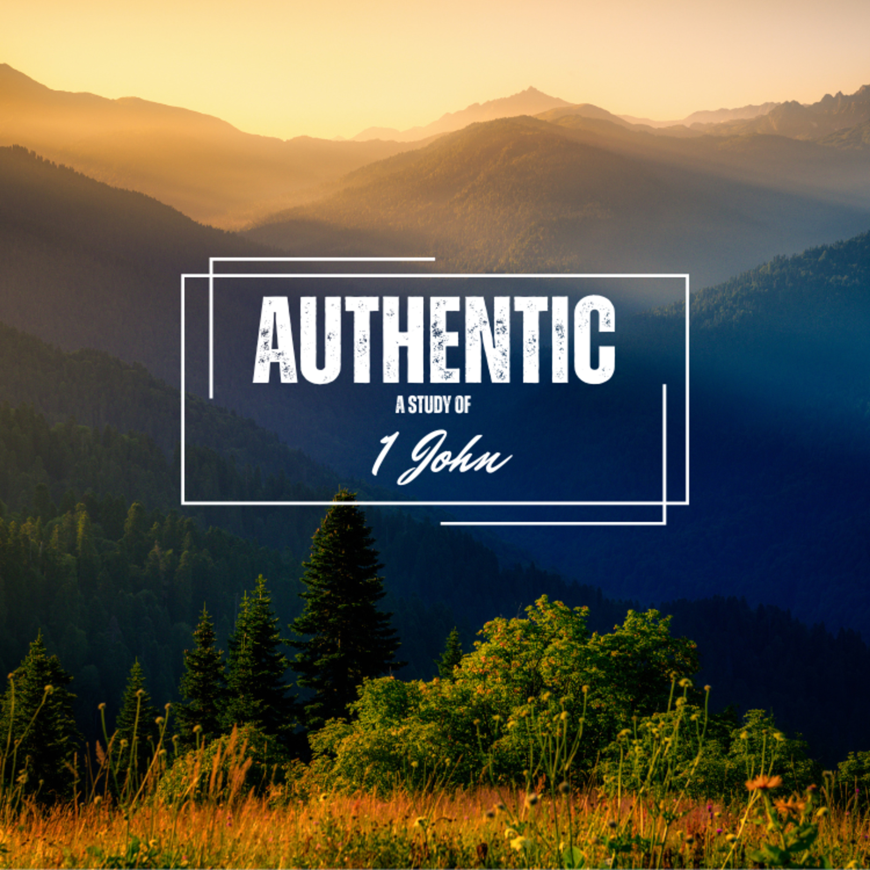 Authentic - Living for What Lasts - 1 John 2:12-17 episode artwork