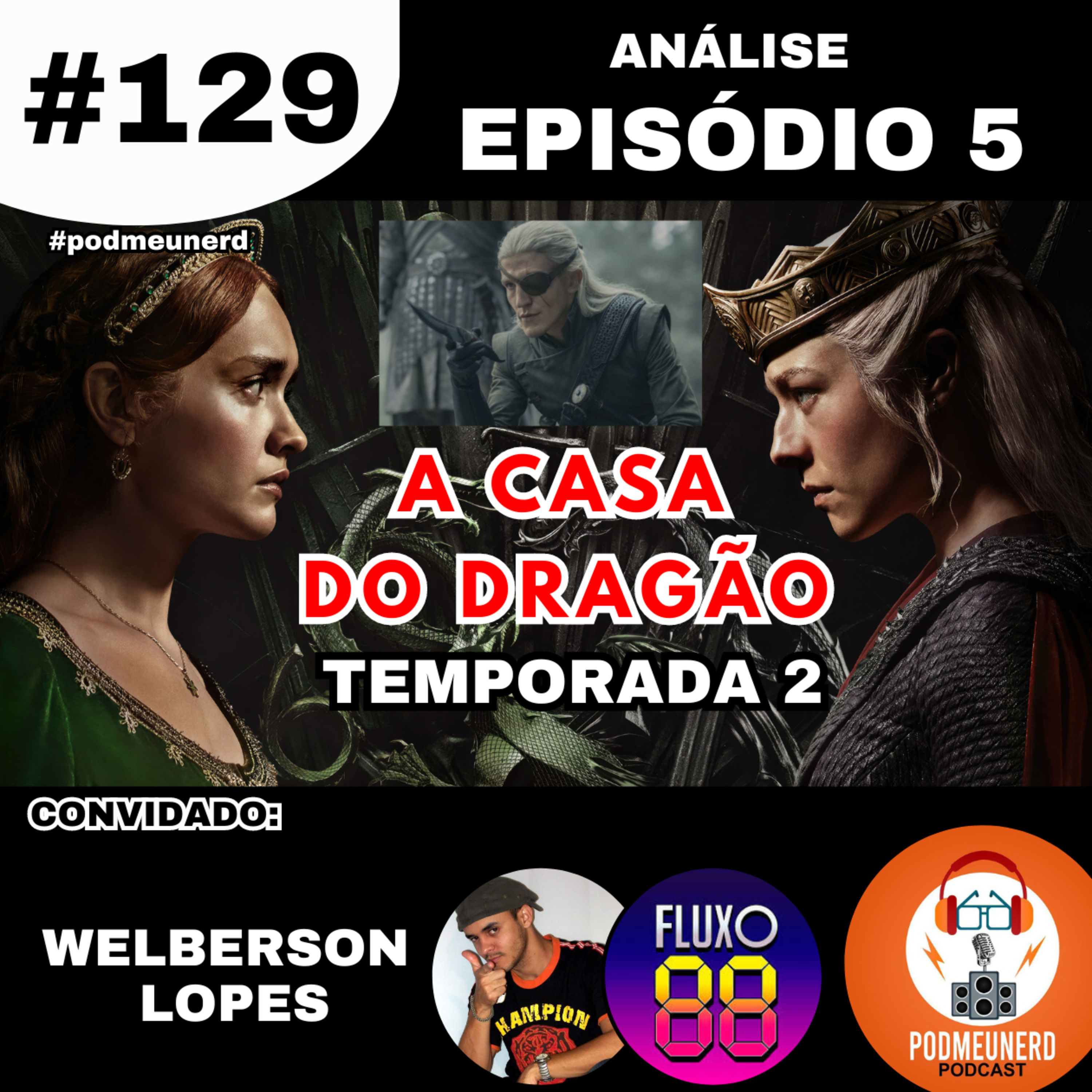 #129 - A Casa do Dragão - Temporada 2 - EPISÓDIO 5 - ANÁLISE - Part. Fluxo 88 - #podmeunerd episode artwork
