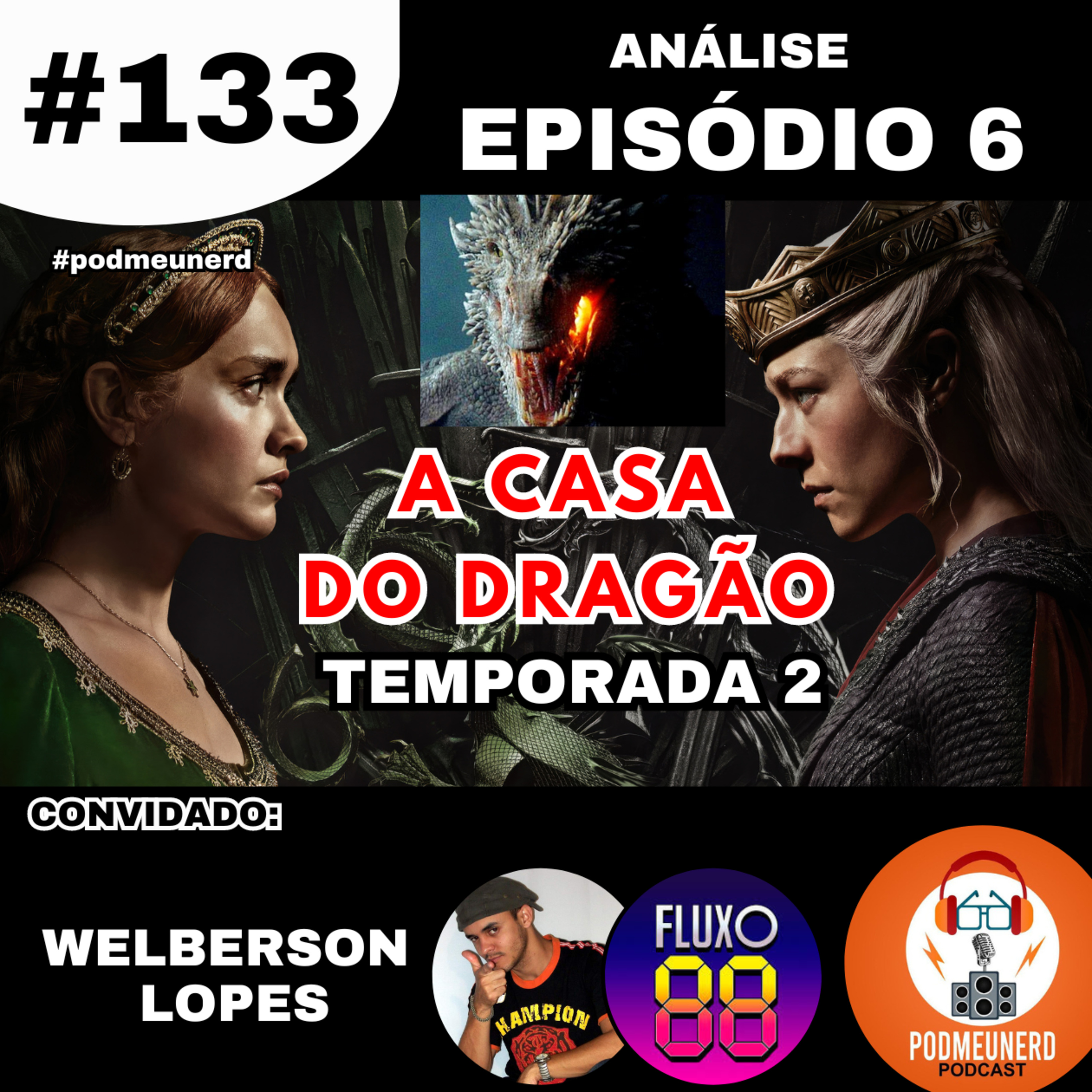 #133 - A Casa do Dragão - Temporada 2 - EPISÓDIO 6 - ANÁLISE - Part. Fluxo 88 - #podmeunerd episode artwork