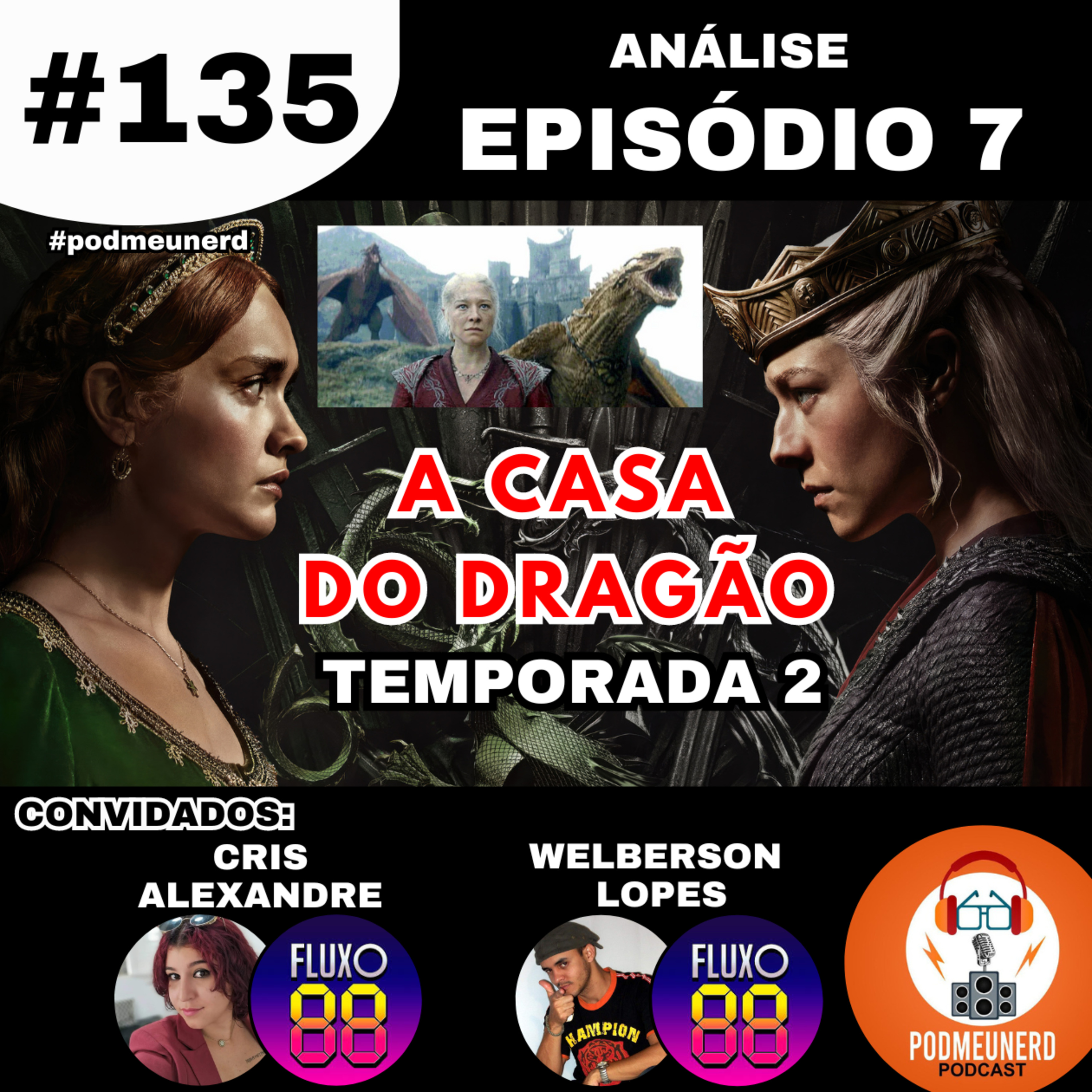 #135 - A Casa do Dragão - Temporada 2 - EPISÓDIO 7 - ANÁLISE - Part. Fluxo 88 - #podmeunerd