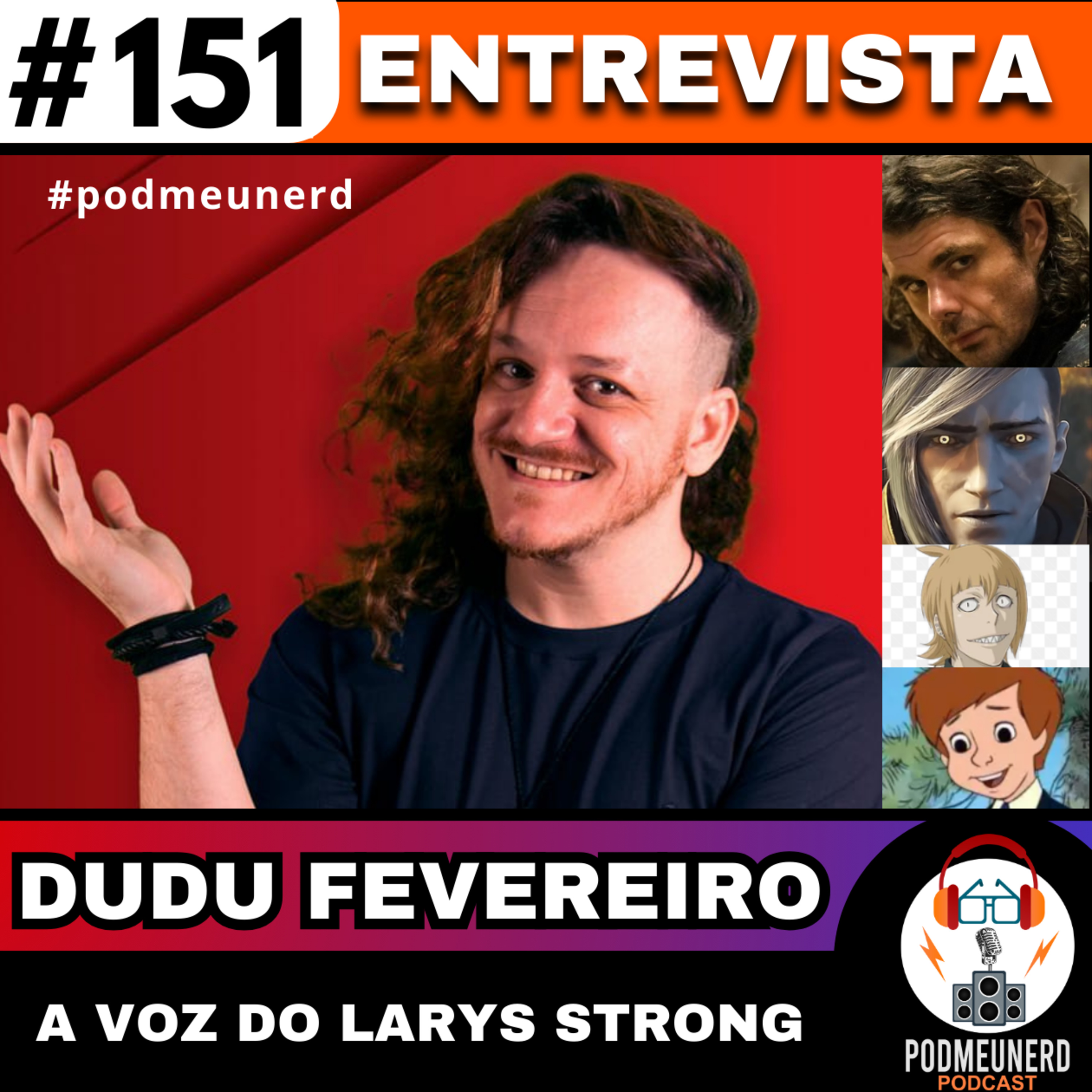 #151 - Entrevista com o Dublador DUDU FEVEREIRO - A Voz do LARYS STRONG - #podmeunerd  episode artwork