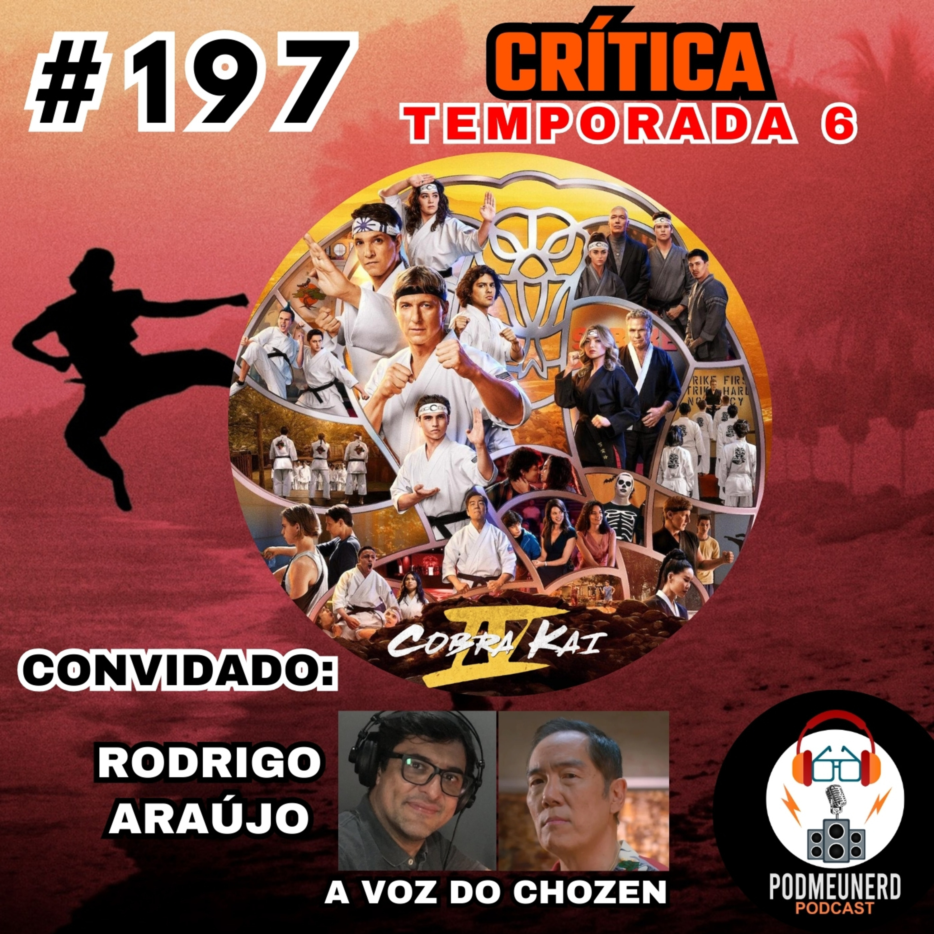 #197 - COBRA KAI - Temporada 6 (FINAL) - CRÍTICA - Part. Rodrigo Araújo (A voz do Chozen) episode artwork