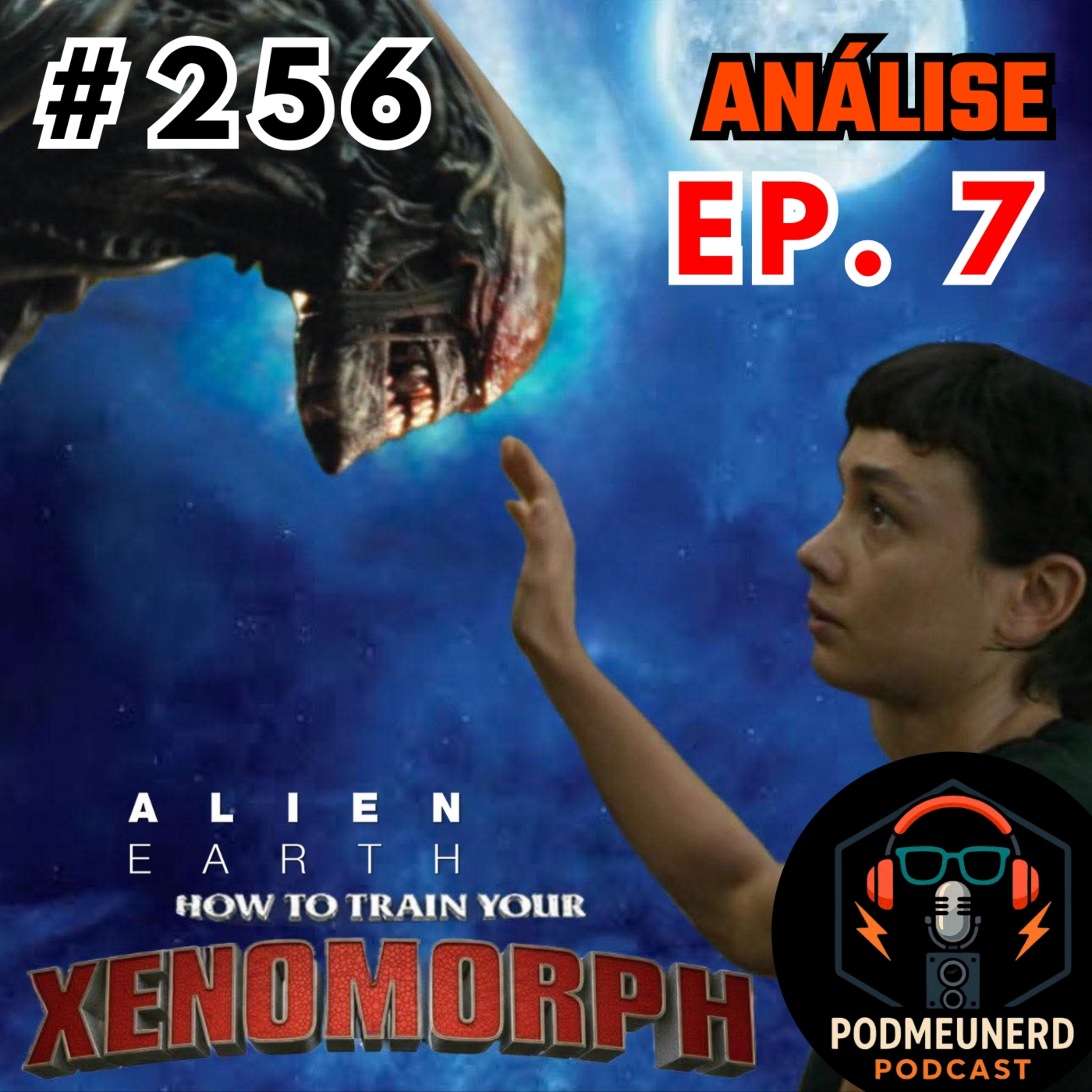 #256 - ALIEN: EARTH - EP. 7 - Como Treinar seu Xenomorfo - ANÁLISE - Feat. Yatta Log e A Era Nerd
