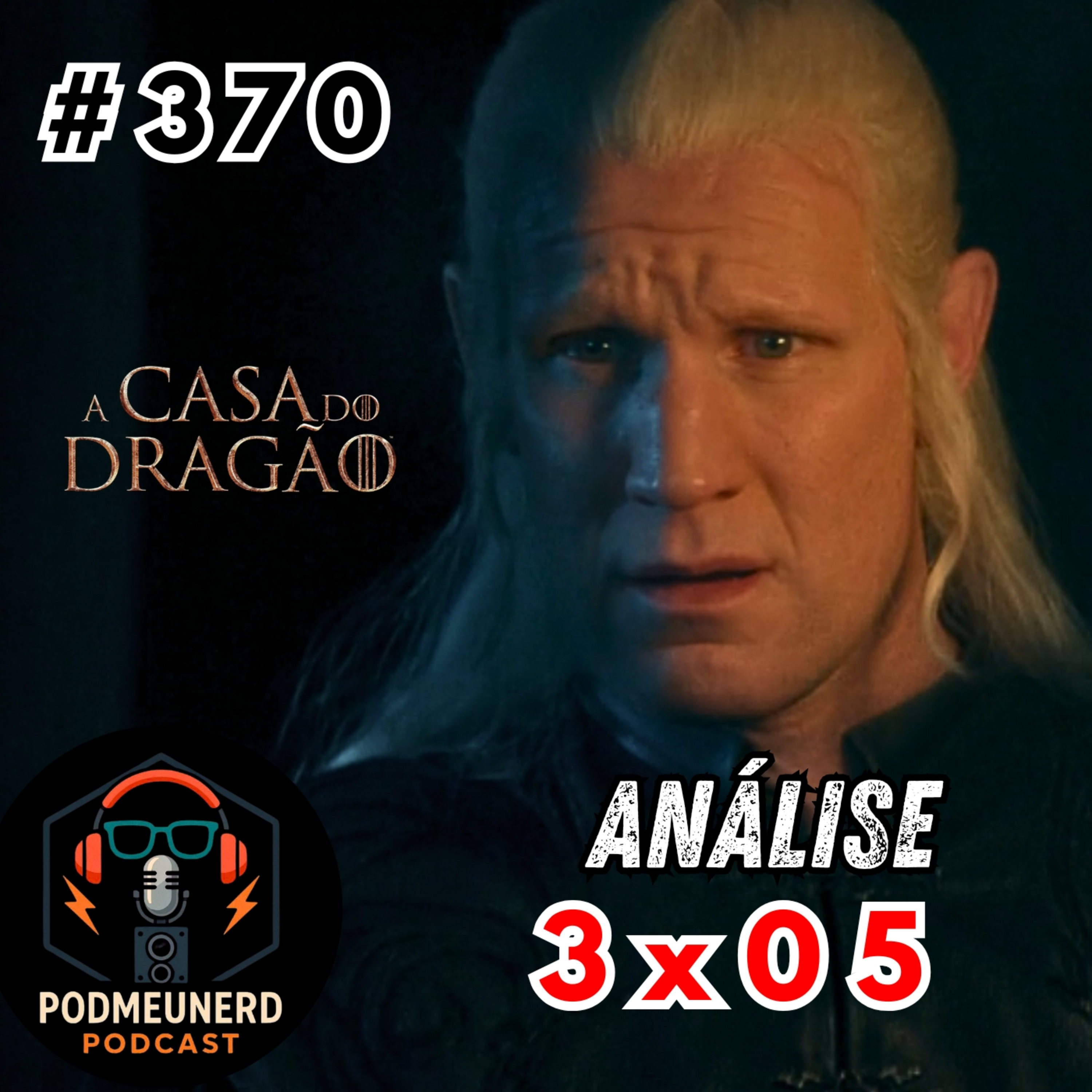 #370 - A CASA DO DRAGÃO - 3x05 - PIOR Episódio? - ANÁLISE - Feat. Canal Ouvi Dizer episode artwork
