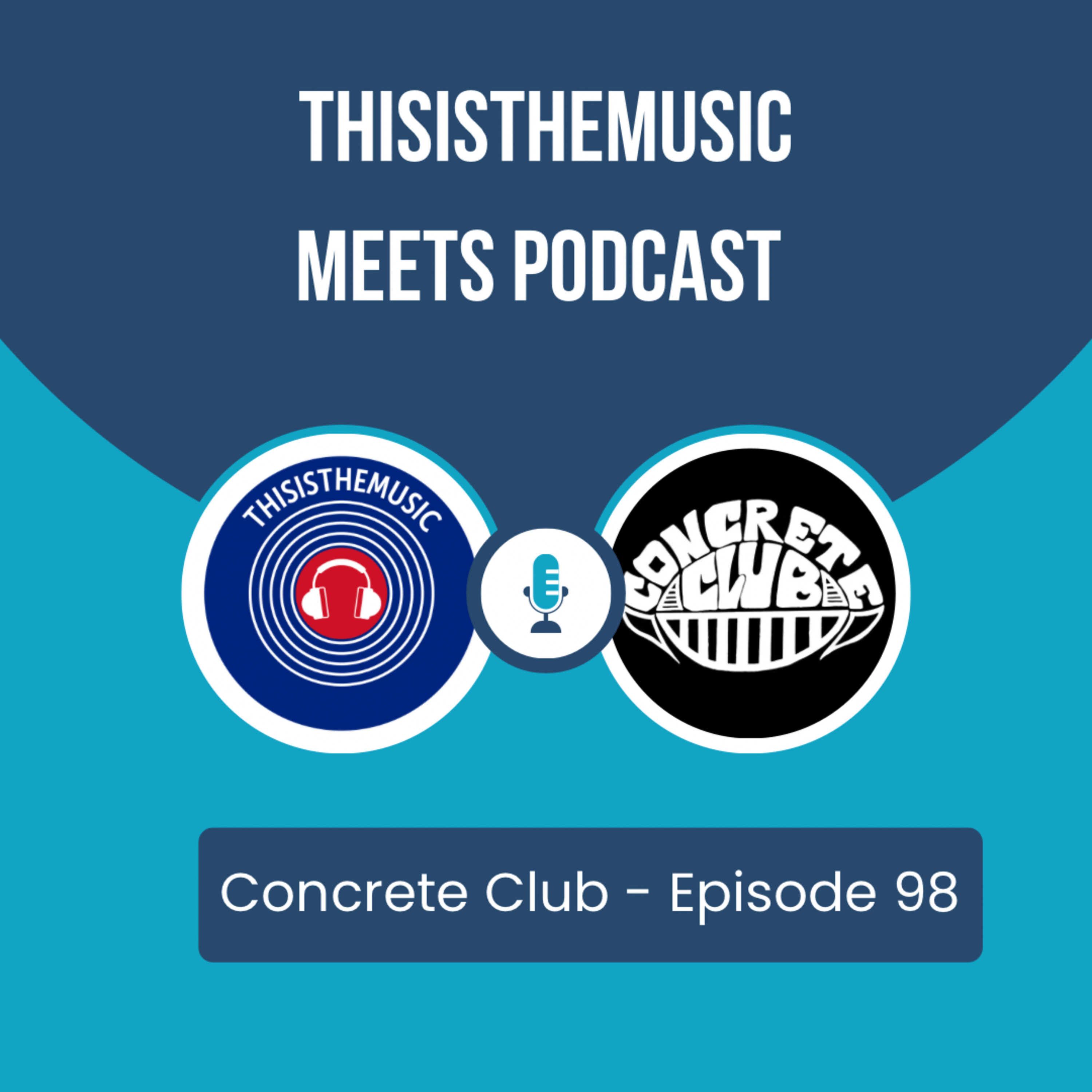 ThisIsThe Music Meets Podcast: Concrete Club Episode 98 episode artwork