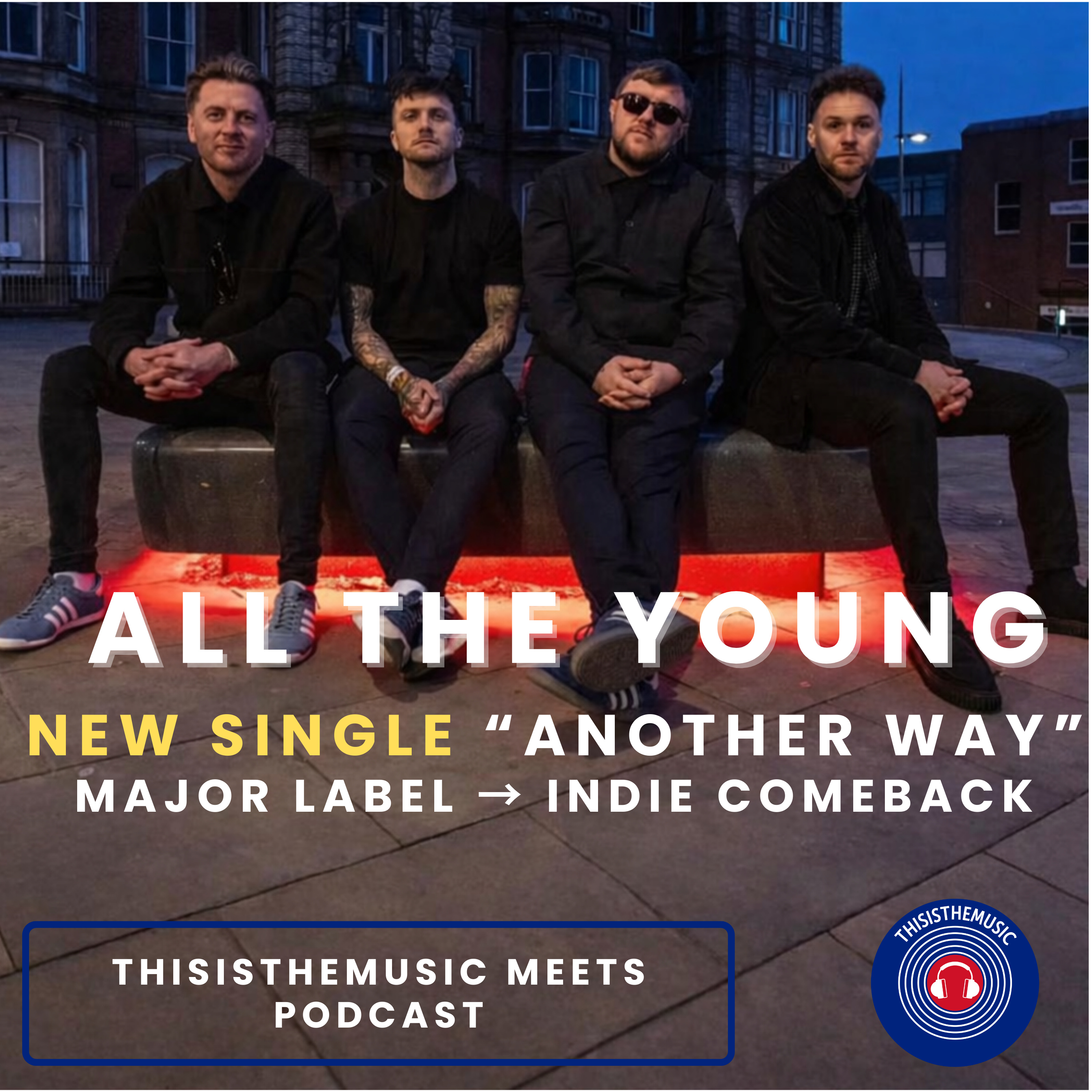 All The Young: New Single "Another Way" | Major Label → indie comeback|ThisIsTheMusic Meets Podcast episode artwork