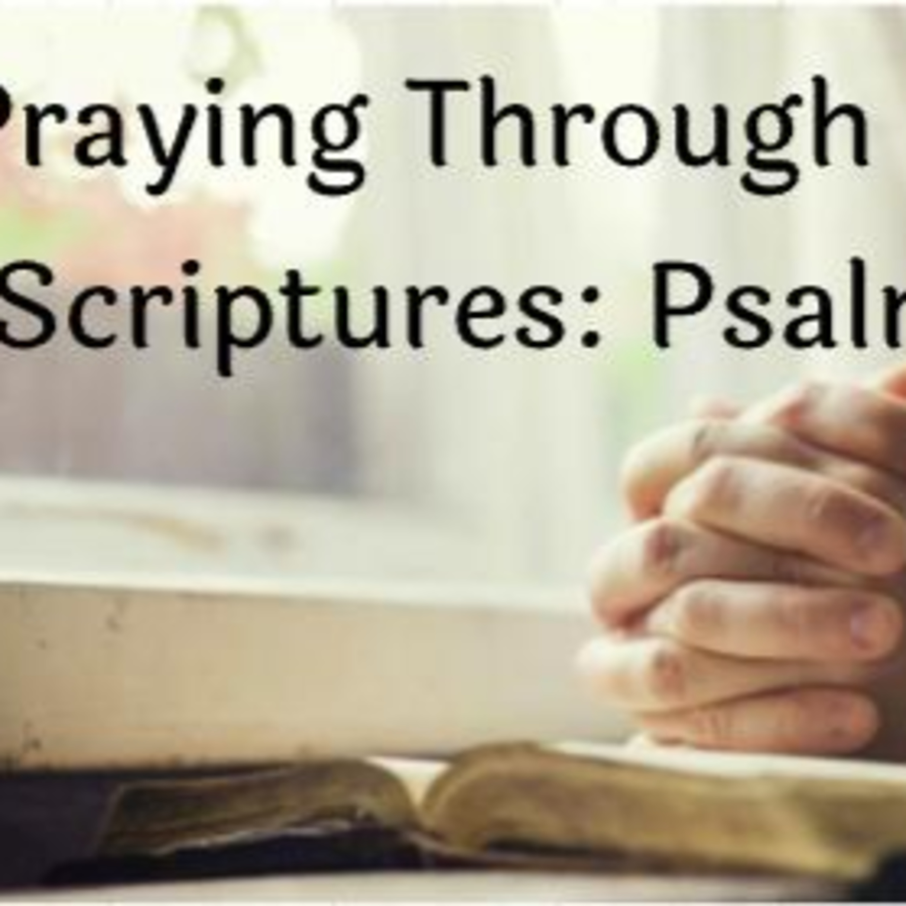 Praying Through the Scriptures - Psalms - When I Need Confidence