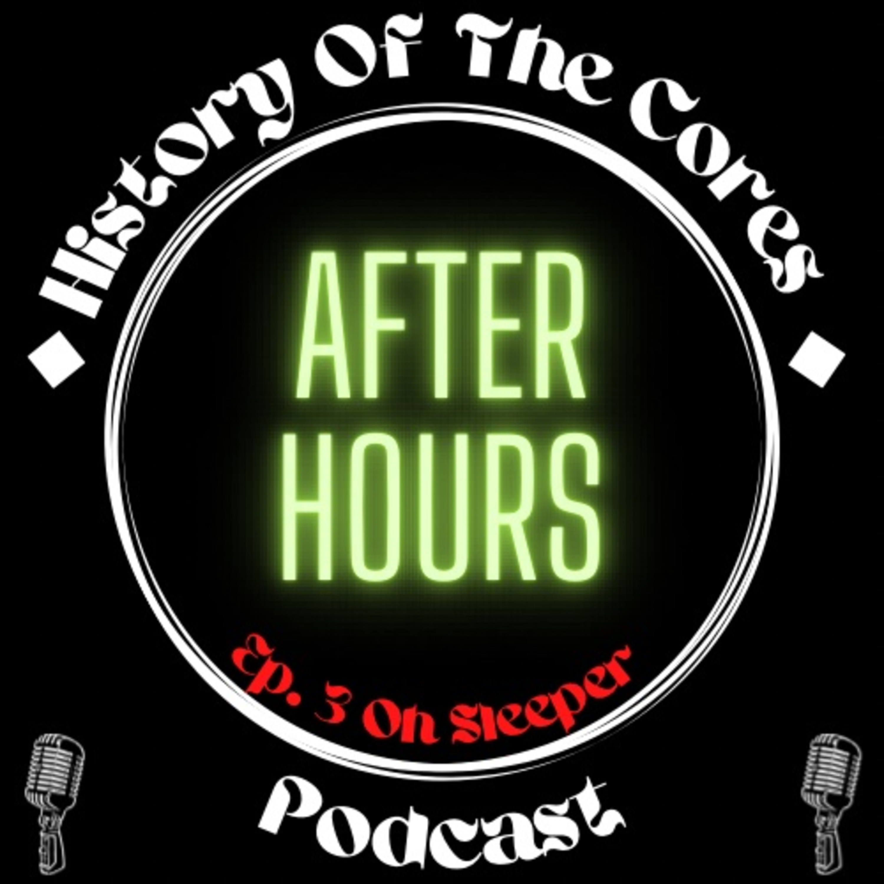 History Of The Cores After Hours Podcast Ep. 3: Oh Sleeper