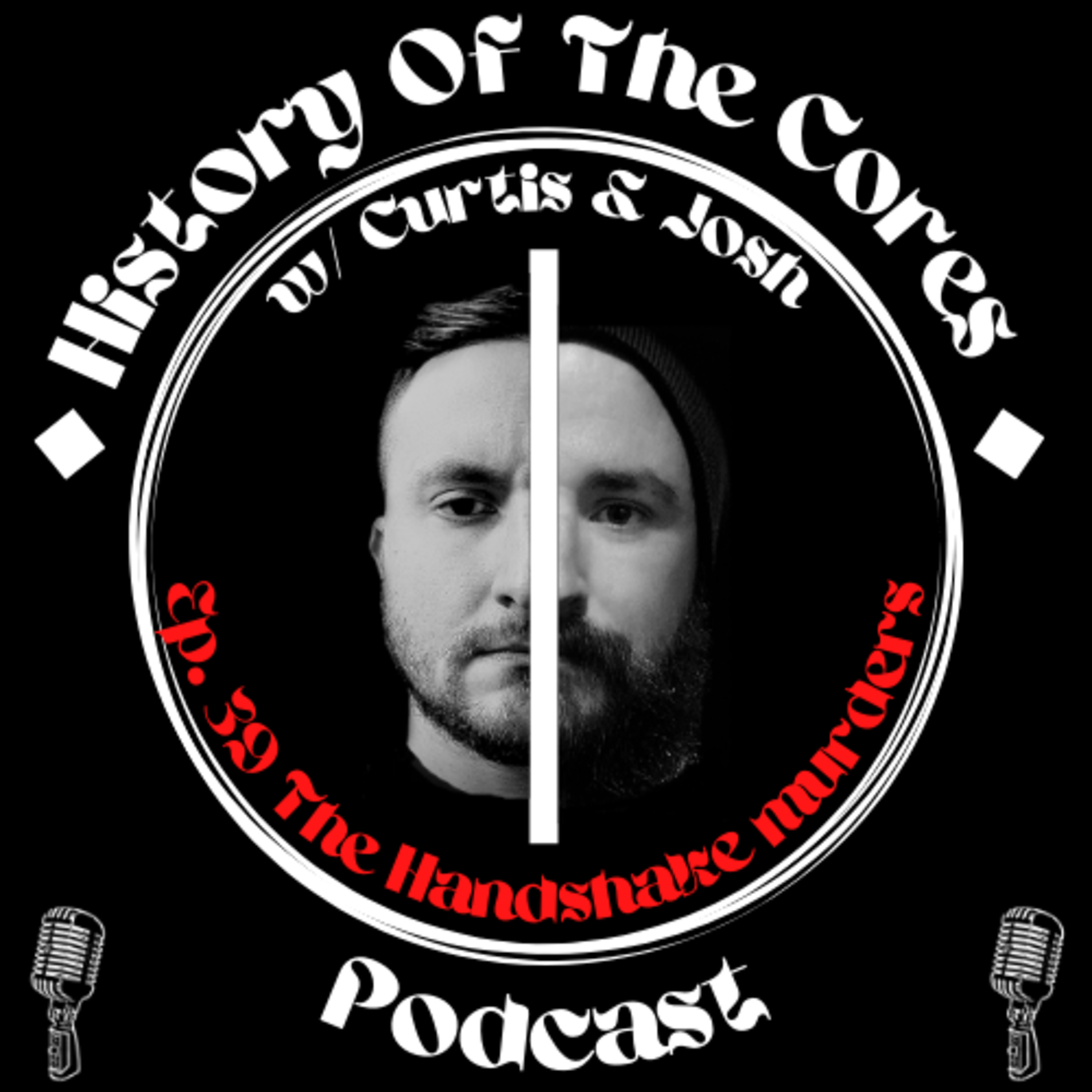 History Of The Cores Podcast Ep. 39: The Handshake Murders episode artwork