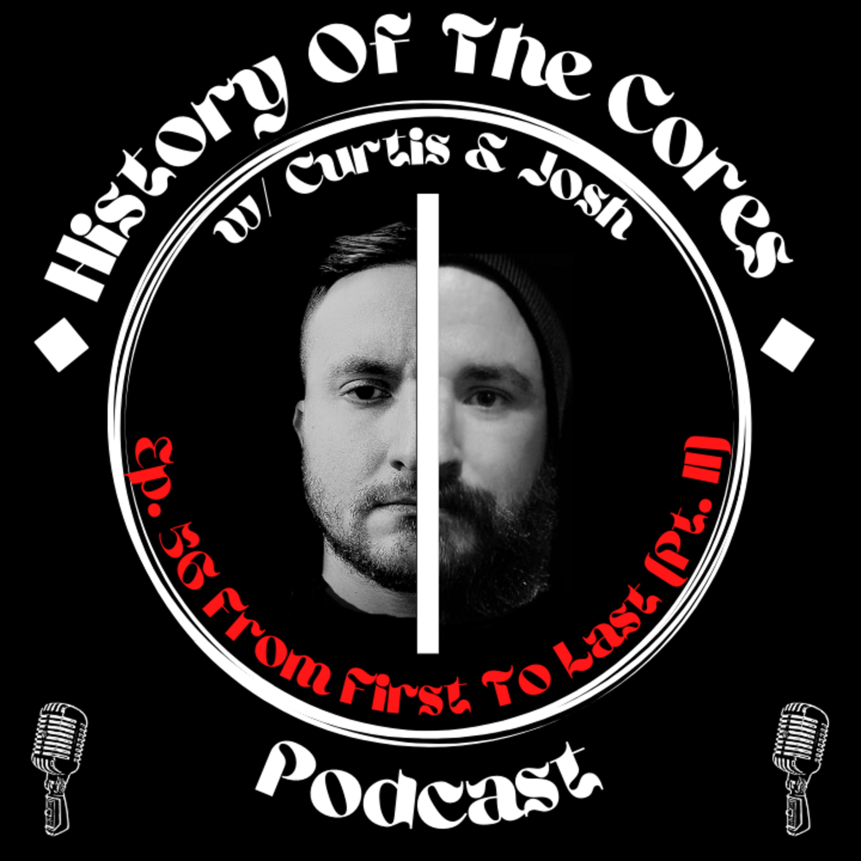 History Of The Cores Podcast Ep. 56: From First To Last (pt. 2)