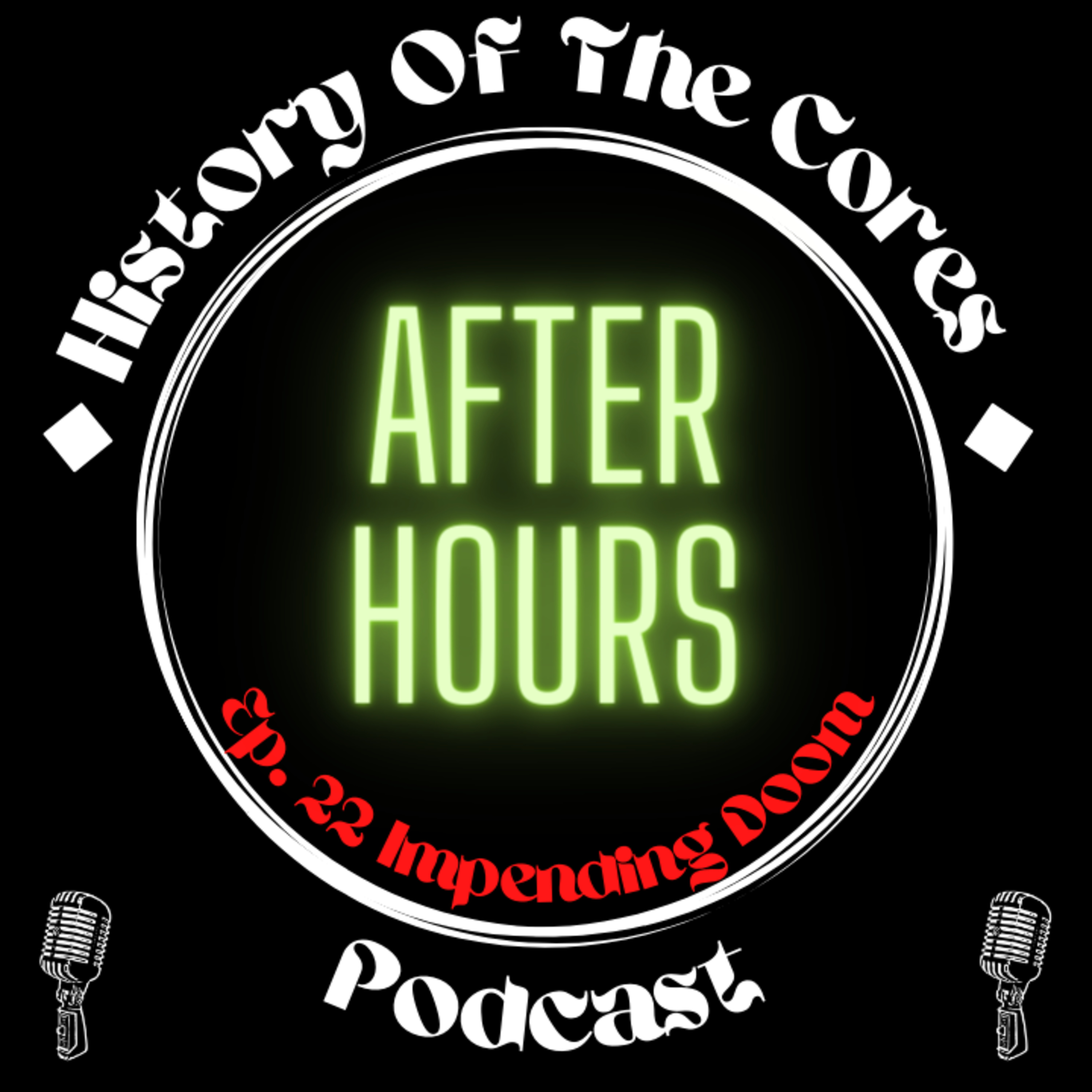 History Of The Cores After Hours Podcast Ep. 22: Impending Doom