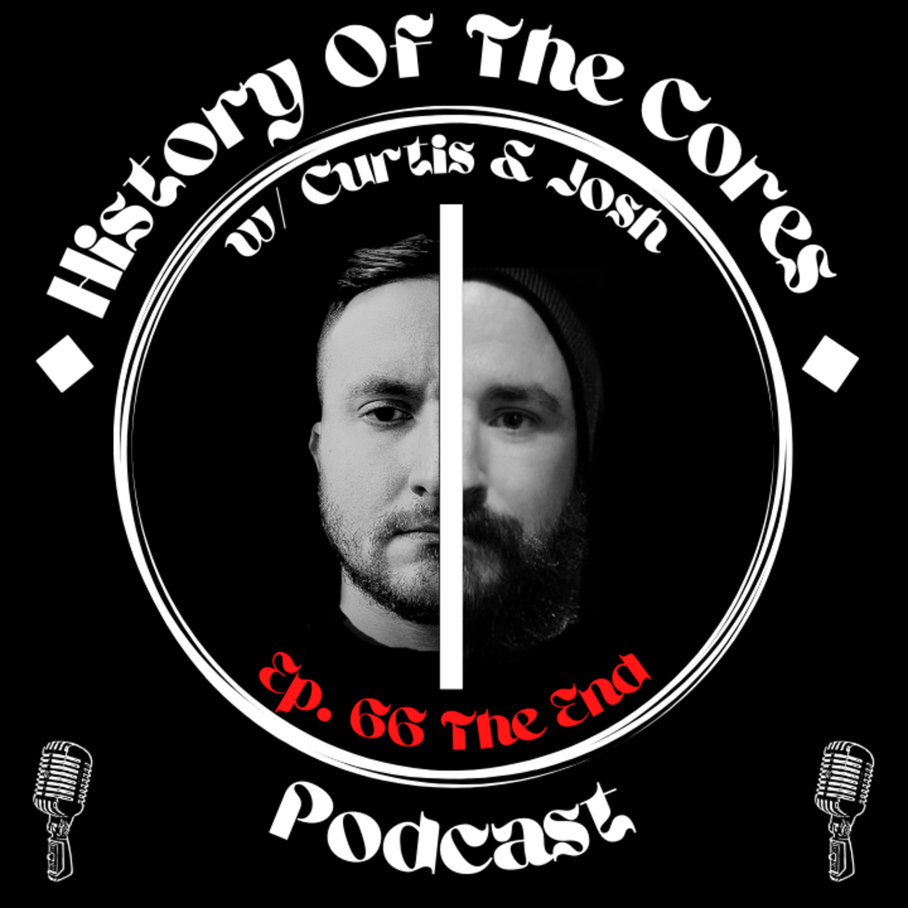 History Of The Cores Podcast Ep. 66: The End episode artwork