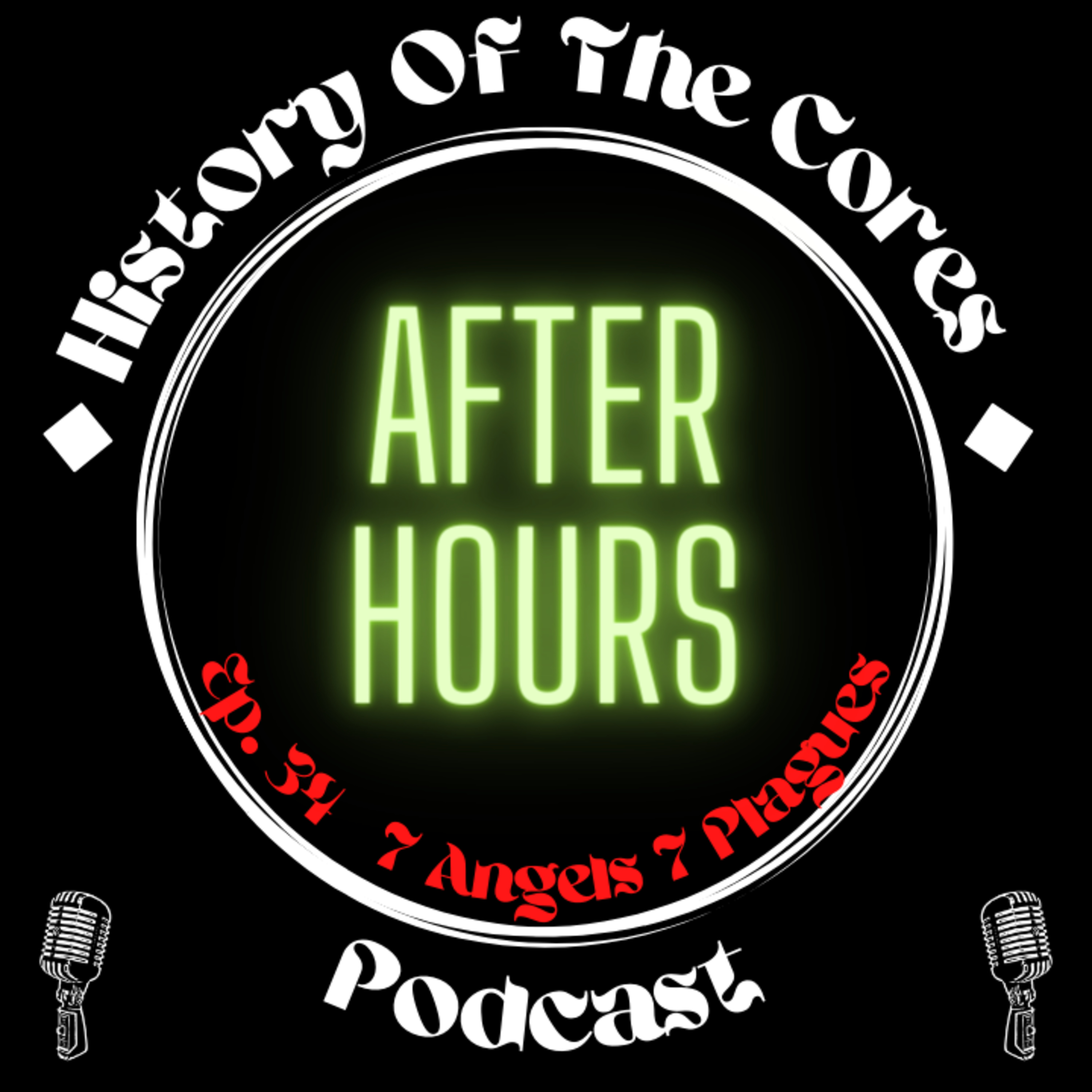 History Of The Cores After Hours Podcast Ep. 34: 7 Angels 7 Plagues
